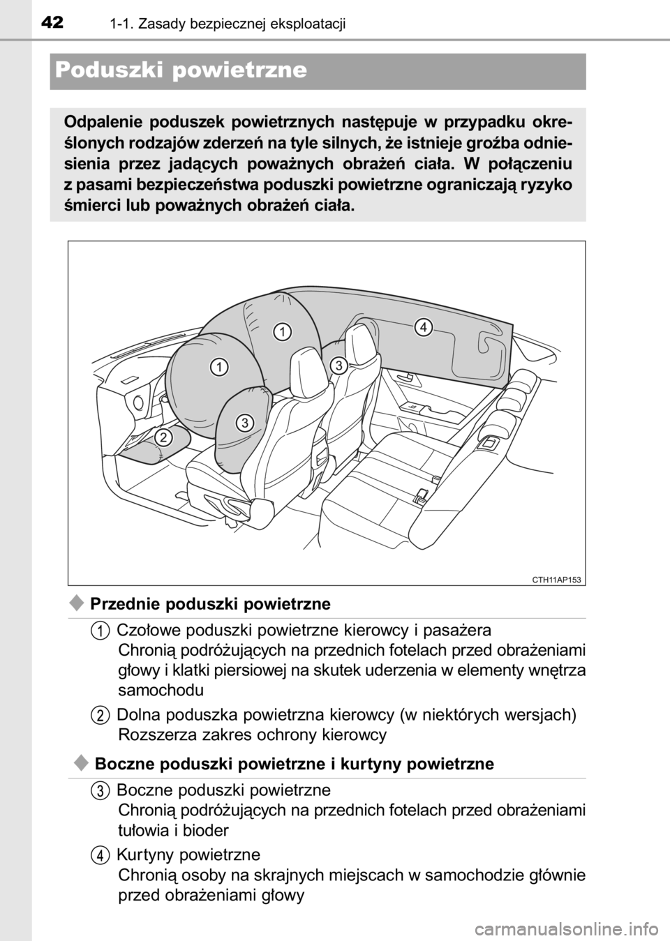 TOYOTA AURIS 2017  Instrukcja obsługi (in Polish) Przednie poduszki powietrzne
Czo∏owe poduszki powietrzne kierowcy i pasa˝era
Chronià podró˝ujàcych na przednich fotelach przed obra˝eniami
g∏owy i klatki piersiowej na skutek uderzenia w el