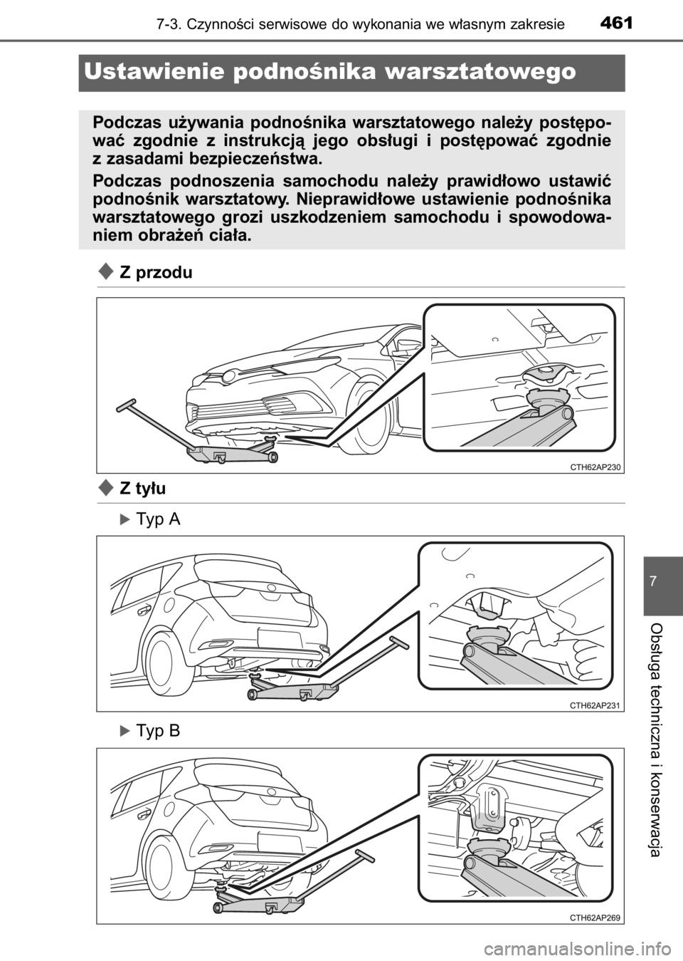 TOYOTA AURIS 2017  Instrukcja obsługi (in Polish) Z przodu
Z ty∏u
óTyp A
óTyp B
7-3. CzynnoÊci serwisowe do wykonania we w∏asnym zakresie461
7
Obs∏uga techniczna i konserwacja
Ustawienie podnoÊnika warsztatowego
Podczas  u˝ywania  podno