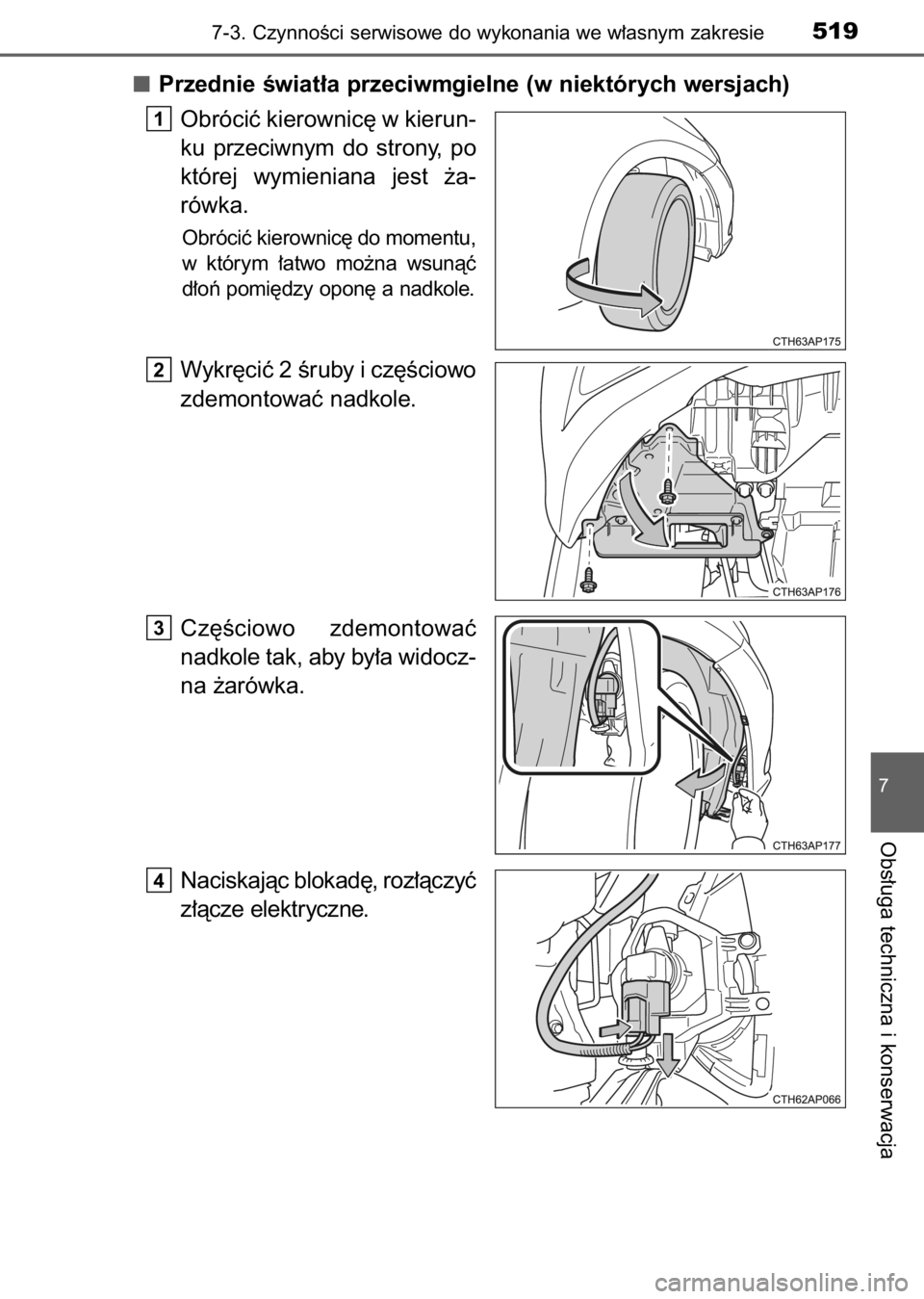 TOYOTA AURIS 2017  Instrukcja obsługi (in Polish) Przednie Êwiat∏a przeciwmgielne (w niektórych wersjach)
Obróciç kierownic´ w kierun-
ku  przeciwnym  do  strony,  po
której  wymieniana  jest  ˝a-
rówka.
Obróciç kierownic´ do momentu,
w 