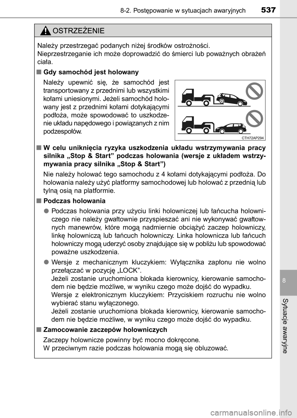 TOYOTA AURIS 2017  Instrukcja obsługi (in Polish) 8-2. Post´powanie w sytuacjach awaryjnych537
8
Sytuacje awaryjne
Nale˝y przestrzegaç podanych ni˝ej Êrodków ostro˝noÊci.
Nieprzestrzeganie ich mo˝e doprowadziç do Êmierci lub powa˝nych obr