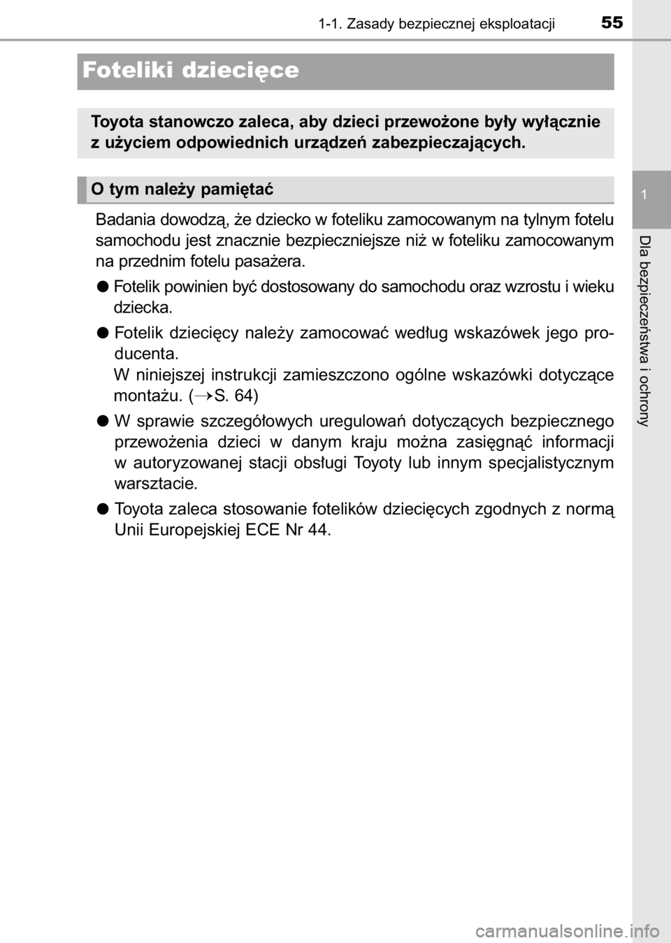 TOYOTA AURIS 2017 Instrukcja obsługi (in Polish) Badania dowodzà, ˝e dziecko w foteliku zamocowanym na tylnym fotelu
samochodu jest znacznie bezpieczniejsze ni˝ w foteliku zamocowanym
na przednim fotelu pasa˝era.
Fotelik powinien byç dost TOYOTA AURIS 2017 Instrukcja obsługi (in Polish) Badania dowodzà, ˝e dziecko w foteliku zamocowanym na tylnym fotelu
samochodu jest znacznie bezpieczniejsze ni˝ w foteliku zamocowanym
na przednim fotelu pasa˝era.
Fotelik powinien byç dost