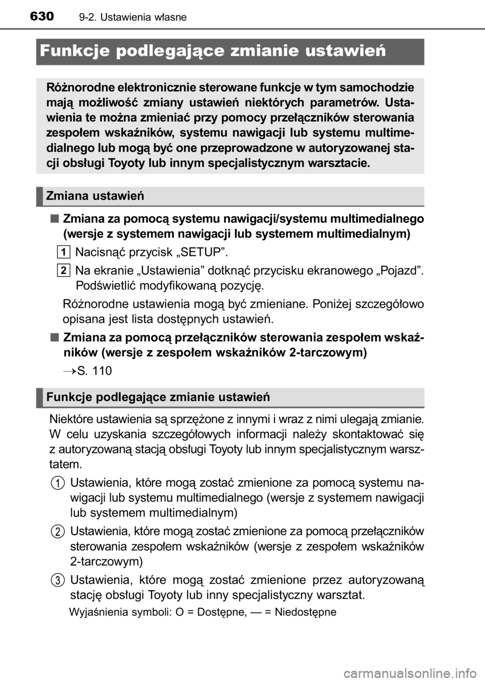 TOYOTA AURIS 2017  Instrukcja obsługi (in Polish) Zmiana za pomocà systemu nawigacji/systemu multimedialnego
(wersje z systemem nawigacji lub systemem multimedialnym)
Nacisnàç przycisk „SETUP”.
Na ekranie „Ustawienia” dotknàç przycisku e