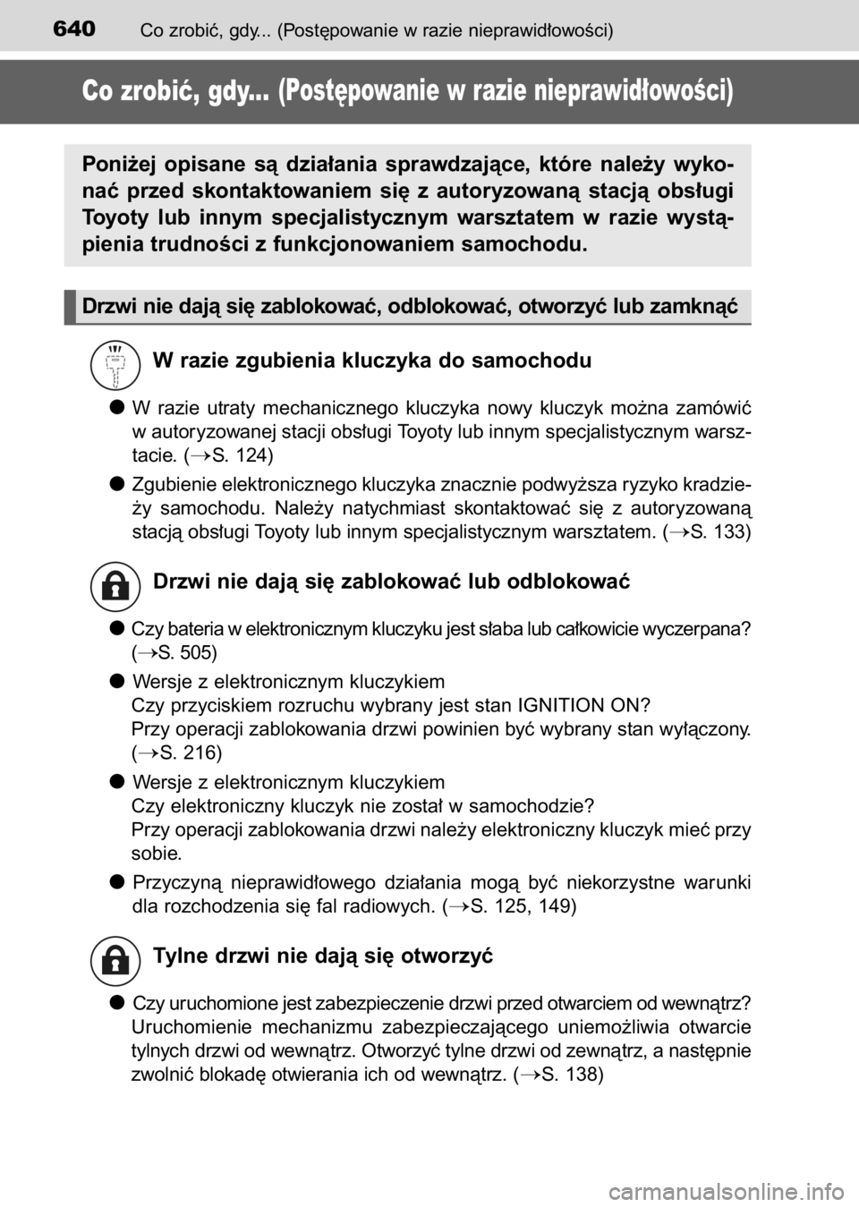 TOYOTA AURIS 2017  Instrukcja obsługi (in Polish) Co zrobiç, gdy... (Post´powanie w razie nieprawid∏owoÊci)640
Co zrobiç, gdy...(Post´powanie w razie nieprawid∏owoÊci)
W razie zgubienia kluczyka do samochodu
W razie  utraty  mechanicznego  