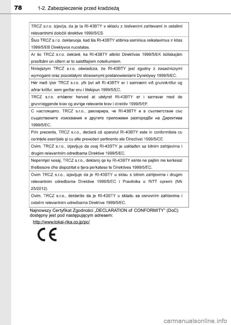 TOYOTA AURIS 2017  Instrukcja obsługi (in Polish) 781-2. Zabezpieczenie przed kradzie˝à
Najnowszy Cer tyfikat ZgodnoÊci „DECLARATION of CONFORMITY” (DoC) 
dost´pny jest pod nast´pujàcym adresem:
http://www
.tokai-rika.co.jp/pc/
9 IO Auris O