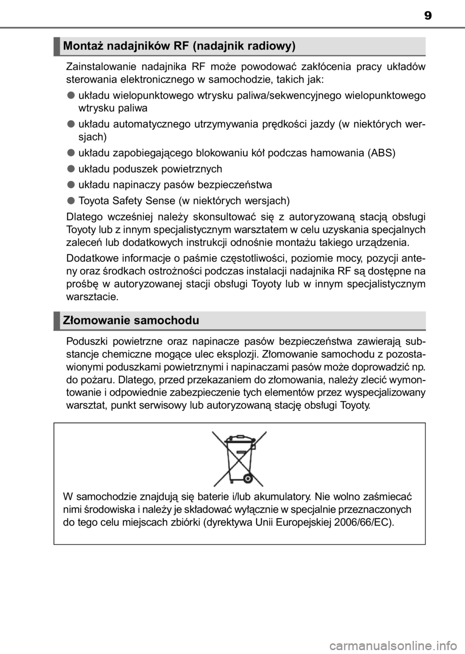 TOYOTA AURIS 2017  Instrukcja obsługi (in Polish) 9
Monta˝ nadajników RF (nadajnik radiowy)
Zainstalowanie  nadajnika  RF  mo˝e  powodowaç  zak∏ócenia  pracy  uk∏adów
sterowania elektronicznego w samochodzie, takich jak:
uk∏adu wielopunkt