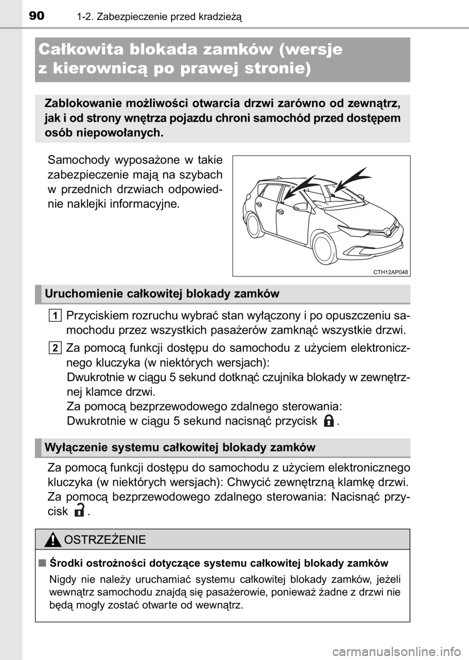 TOYOTA AURIS 2017  Instrukcja obsługi (in Polish) Samochody  wyposa˝one  w takie
zabezpieczenie  majà  na  szybach
w przednich  drzwiach  odpowied-
nie naklejki informacyjne.
Przyciskiem rozruchu wybraç stan wy∏àczony i po opuszczeniu sa-
mocho