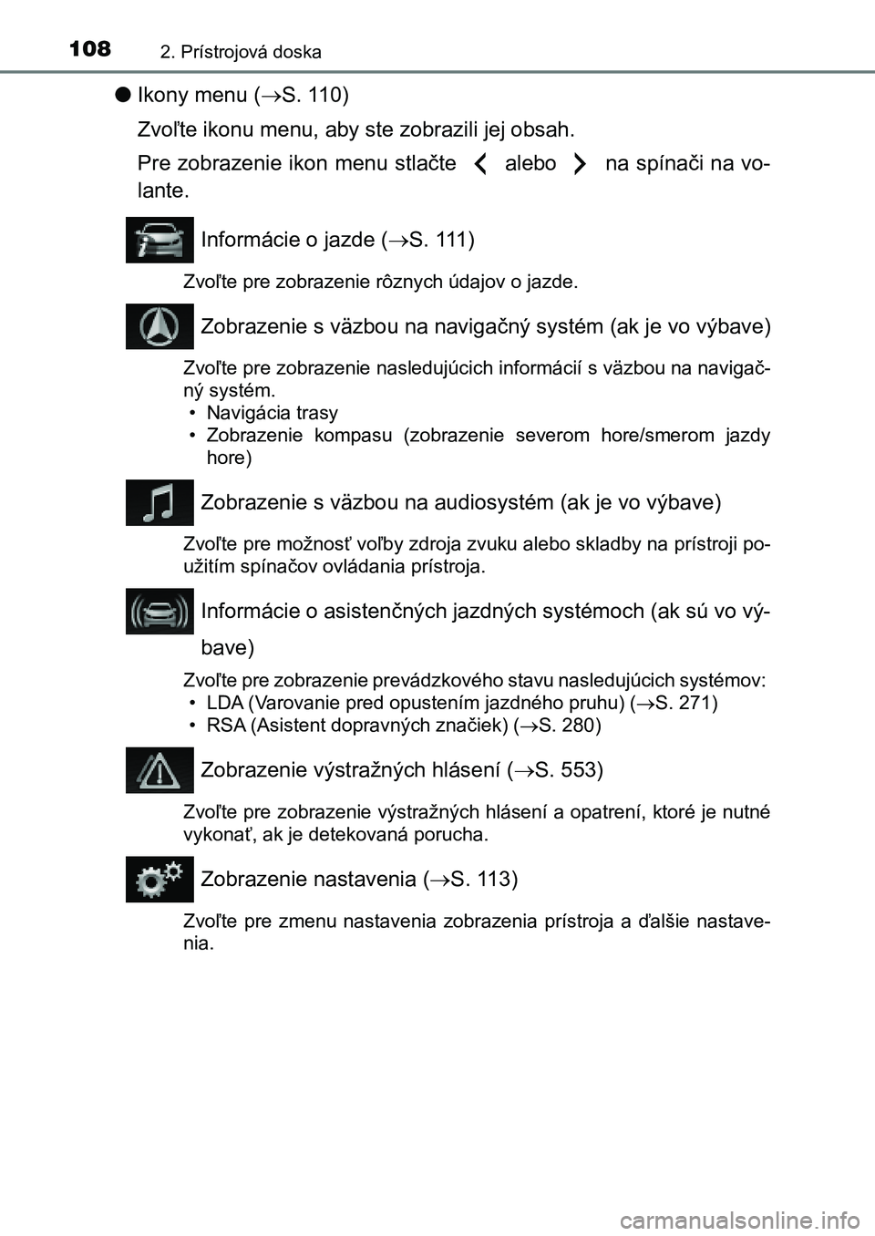 TOYOTA AURIS 2017 Návod na použitie (in Slovakian) 1082. Prístrojová doska
UK AURIS HB EE (OM12K97SK)
●Ikony menu (S. 110)
Zvoľte ikonu menu, aby ste zobrazili jej obsah.
Pre zobrazenie ikon menu stlačte alebo na spínači na vo-
lante TOYOTA AURIS 2017 Návod na použitie (in Slovakian) 1082. Prístrojová doska
UK AURIS HB EE (OM12K97SK)
●Ikony menu (S. 110)
Zvoľte ikonu menu, aby ste zobrazili jej obsah.
Pre zobrazenie ikon menu stlačte alebo na spínači na vo-
lante