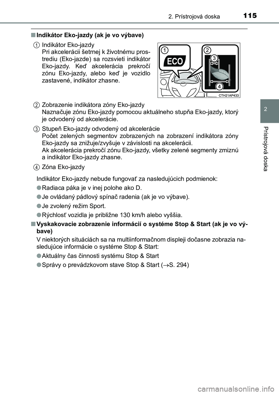 TOYOTA AURIS 2017 Návod na použitie (in Slovakian) 1152. Prístrojová doska
UK AURIS HB EE (OM12K97SK)
2
Prístrojová doska
■Indikátor Eko-jazdy (ak je vo výbave)
Indikátor Eko-jazdy nebude fungovať za nasledujúcich podmienok:
● Radiaca p TOYOTA AURIS 2017 Návod na použitie (in Slovakian) 1152. Prístrojová doska
UK AURIS HB EE (OM12K97SK)
2
Prístrojová doska
■Indikátor Eko-jazdy (ak je vo výbave)
Indikátor Eko-jazdy nebude fungovať za nasledujúcich podmienok:
● Radiaca p