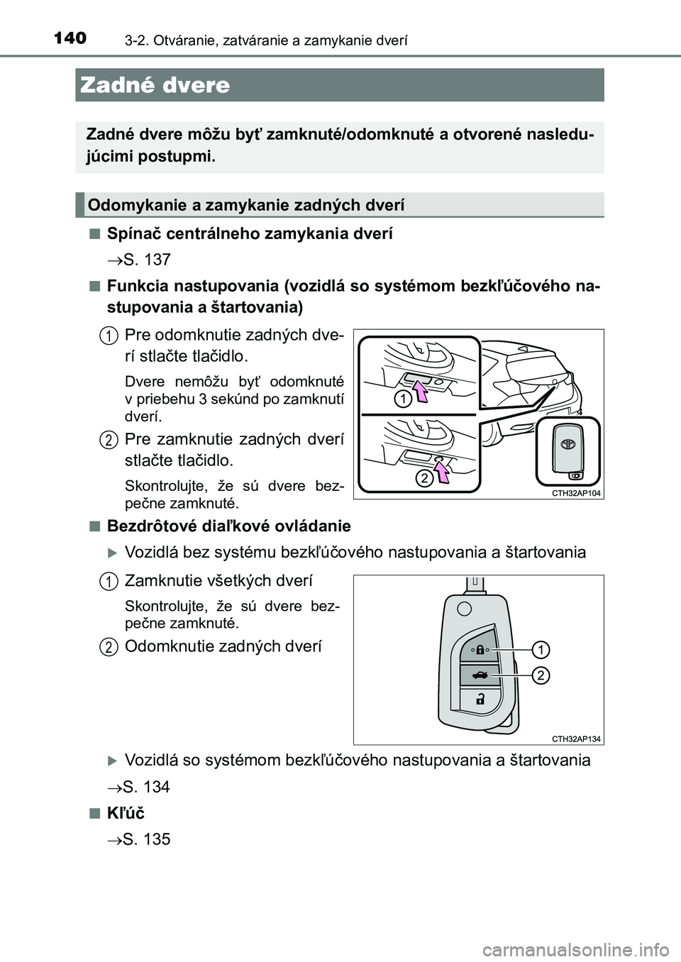TOYOTA AURIS 2017  Návod na použitie (in Slovakian) 1403-2. Otváranie, zatváranie a zamykanie dverí
UK AURIS HB EE (OM12K97SK) 
■Spínač centrálneho zamykania dverí 
 S. 137
■Funkcia  nastupovania (vozidlá  so  systémom bezkľúčového 