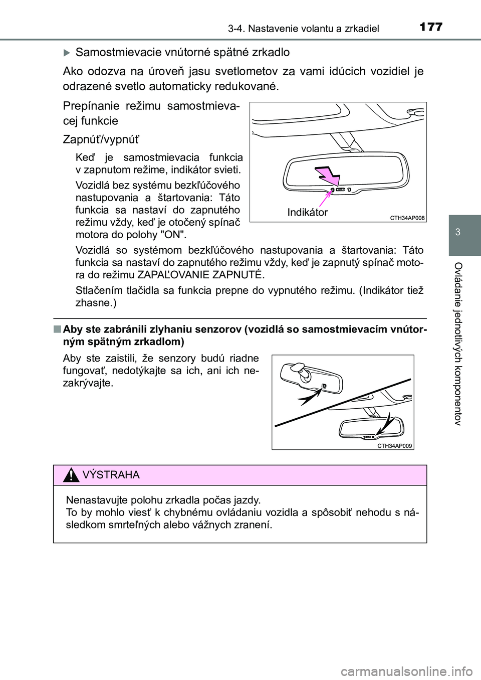 TOYOTA AURIS 2017 Návod na použitie (in Slovakian) 1773-4. Nastavenie volantu a zrkadiel
UK AURIS HB EE (OM12K97SK)
3
Ovládanie jednotlivých komponentov
Samostmievacie vnútorné spätné zrkadlo
Ako odozva na úroveň jasu svetlometov za TOYOTA AURIS 2017 Návod na použitie (in Slovakian) 1773-4. Nastavenie volantu a zrkadiel
UK AURIS HB EE (OM12K97SK)
3
Ovládanie jednotlivých komponentov
Samostmievacie vnútorné spätné zrkadlo
Ako odozva na úroveň jasu svetlometov za