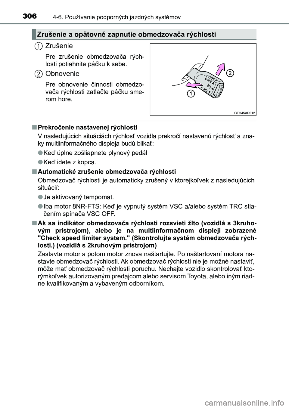 TOYOTA AURIS 2017 Návod na použitie (in Slovakian) 3064-6. Používanie podporných jazdných systémov
UK AURIS HB EE (OM12K97SK)
Zrušenie
Pre zrušenie obmedzovača rých-
losti potiahnite páčku k sebe.
Obnovenie
Pre obnovenie činnosti ob TOYOTA AURIS 2017 Návod na použitie (in Slovakian) 3064-6. Používanie podporných jazdných systémov
UK AURIS HB EE (OM12K97SK)
Zrušenie
Pre zrušenie obmedzovača rých-
losti potiahnite páčku k sebe.
Obnovenie
Pre obnovenie činnosti ob