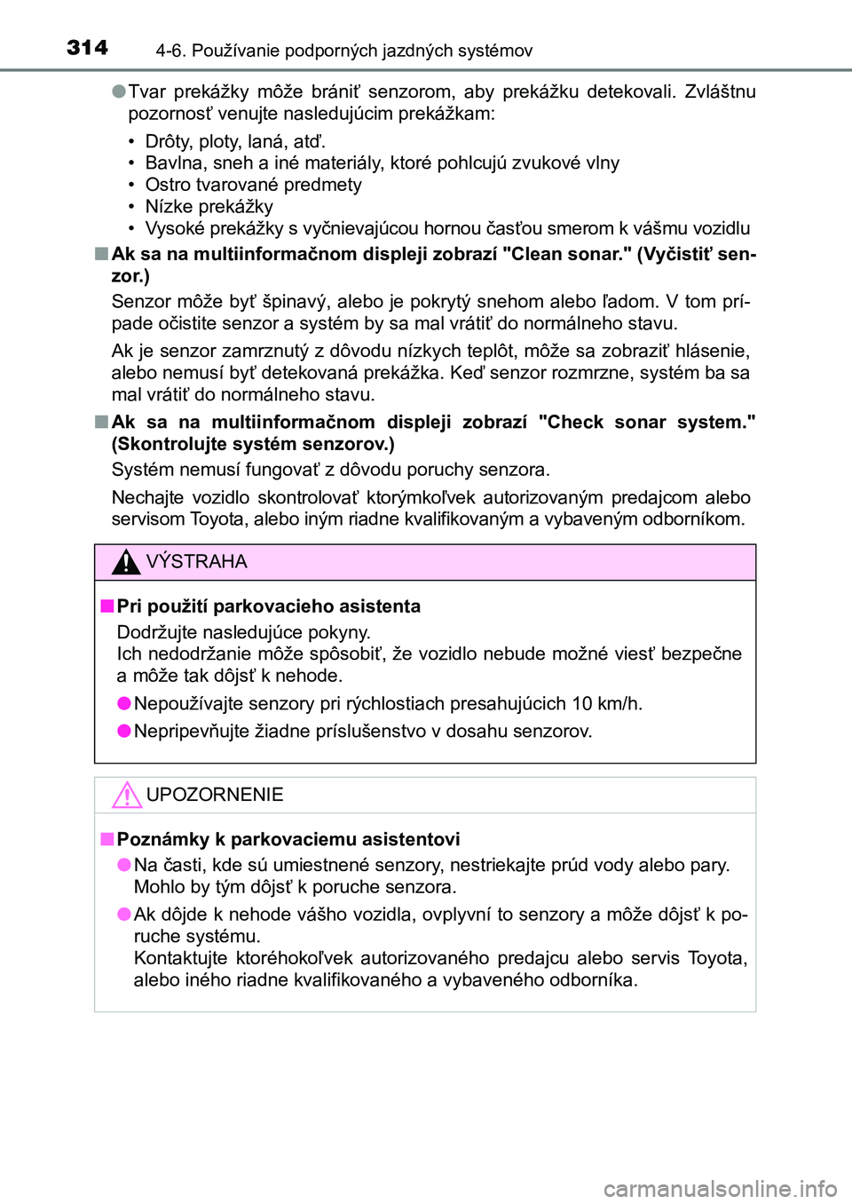 TOYOTA AURIS 2017 Návod na použitie (in Slovakian) 3144-6. Používanie podporných jazdných systémov
UK AURIS HB EE (OM12K97SK)
● Tvar prekážky môže brániť senzorom, aby prekážku detekovali. Zvláštnu
pozornosť venujte nasledu TOYOTA AURIS 2017 Návod na použitie (in Slovakian) 3144-6. Používanie podporných jazdných systémov
UK AURIS HB EE (OM12K97SK)
● Tvar prekážky môže brániť senzorom, aby prekážku detekovali. Zvláštnu
pozornosť venujte nasledu