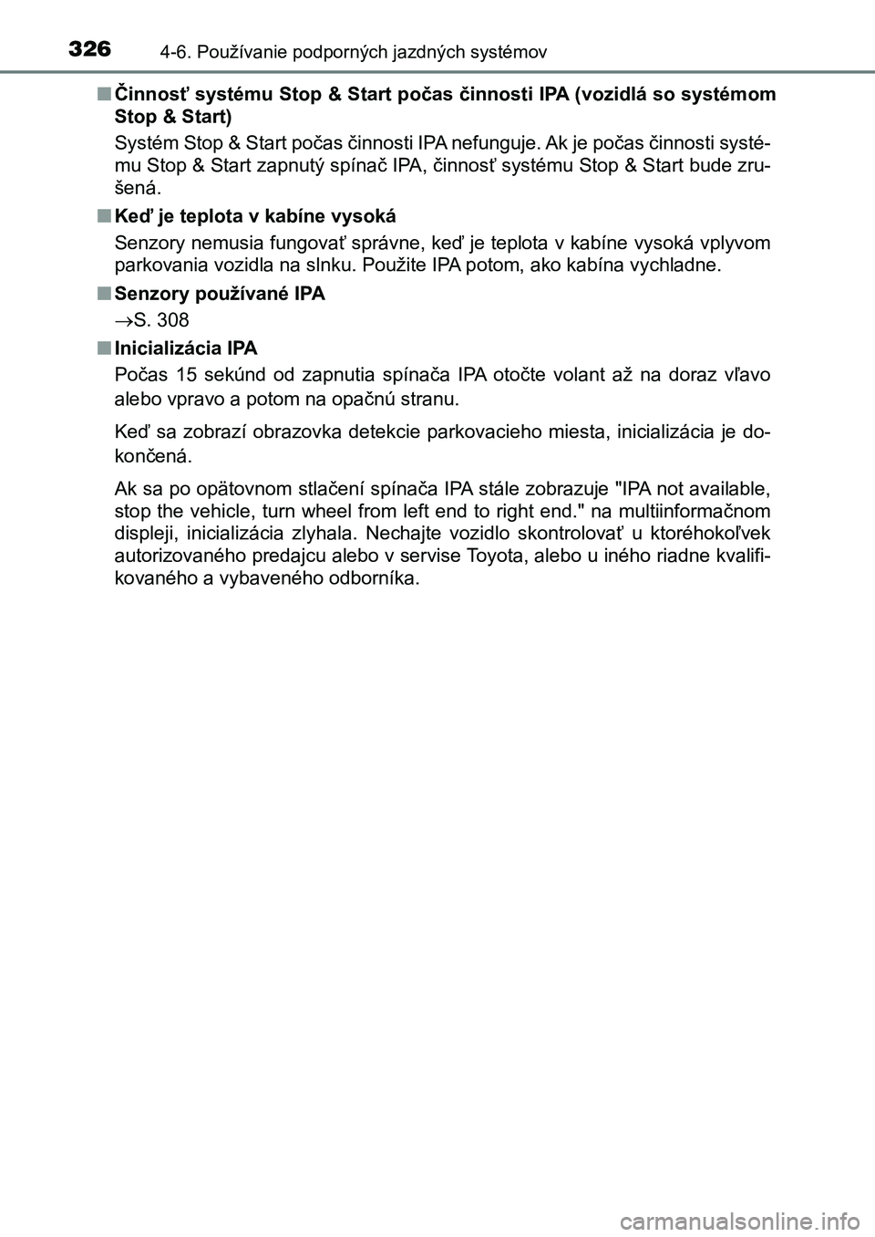 TOYOTA AURIS 2017  Návod na použitie (in Slovakian) 3264-6. Používanie podporných jazdných systémov
UK AURIS HB EE (OM12K97SK) 
■ Činnosť systému Stop & Start počas činnosti IPA (vozidlá so systémom 
Stop & Start) 
Systém Stop & Start po