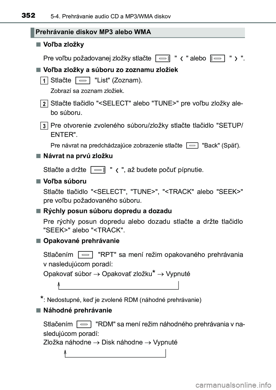 TOYOTA AURIS 2017 Návod na použitie (in Slovakian) 3525-4. Prehrávanie audio CD a MP3/WMA diskov
UK AURIS HB EE (OM12K97SK)
■Voľba zložky
Pre voľbu požadovanej zložky stlačte " " alebo " ".
■Voľba zložky a súboru zo TOYOTA AURIS 2017 Návod na použitie (in Slovakian) 3525-4. Prehrávanie audio CD a MP3/WMA diskov
UK AURIS HB EE (OM12K97SK)
■Voľba zložky
Pre voľbu požadovanej zložky stlačte " " alebo " ".
■Voľba zložky a súboru zo