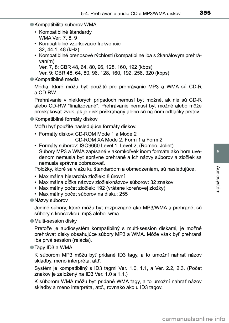 TOYOTA AURIS 2017 Návod na použitie (in Slovakian) 3555-4. Prehrávanie audio CD a MP3/WMA diskov
UK AURIS HB EE (OM12K97SK)
5
Audiosystém
●Kompatibilita súborov WMA
• Kompatibilné štandardy
WMA Ver: 7, 8, 9
• Kompatibilné vzorkovacie fre TOYOTA AURIS 2017 Návod na použitie (in Slovakian) 3555-4. Prehrávanie audio CD a MP3/WMA diskov
UK AURIS HB EE (OM12K97SK)
5
Audiosystém
●Kompatibilita súborov WMA
• Kompatibilné štandardy
WMA Ver: 7, 8, 9
• Kompatibilné vzorkovacie fre