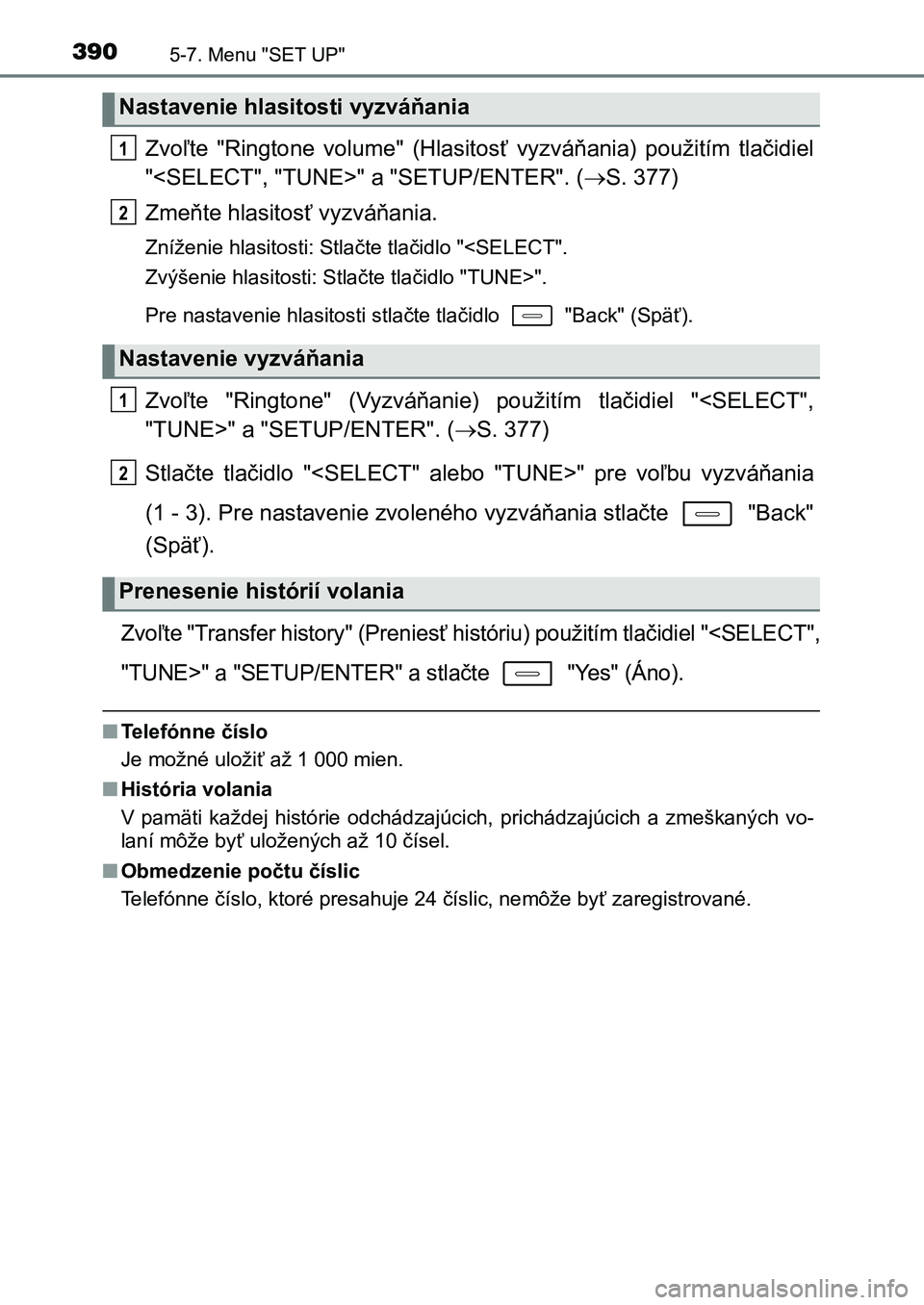 TOYOTA AURIS 2017 Návod na použitie (in Slovakian) 3905-7. Menu "SET UP"
UK AURIS HB EE (OM12K97SK)
Zvoľte "Ringtone volume" (Hlasitosť vyzváňania) použitím tlačidiel
"<SELECT", "TUNE>" a "SETUP/ENTER& TOYOTA AURIS 2017 Návod na použitie (in Slovakian) 3905-7. Menu "SET UP"
UK AURIS HB EE (OM12K97SK)
Zvoľte "Ringtone volume" (Hlasitosť vyzváňania) použitím tlačidiel
"<SELECT", "TUNE>" a "SETUP/ENTER&