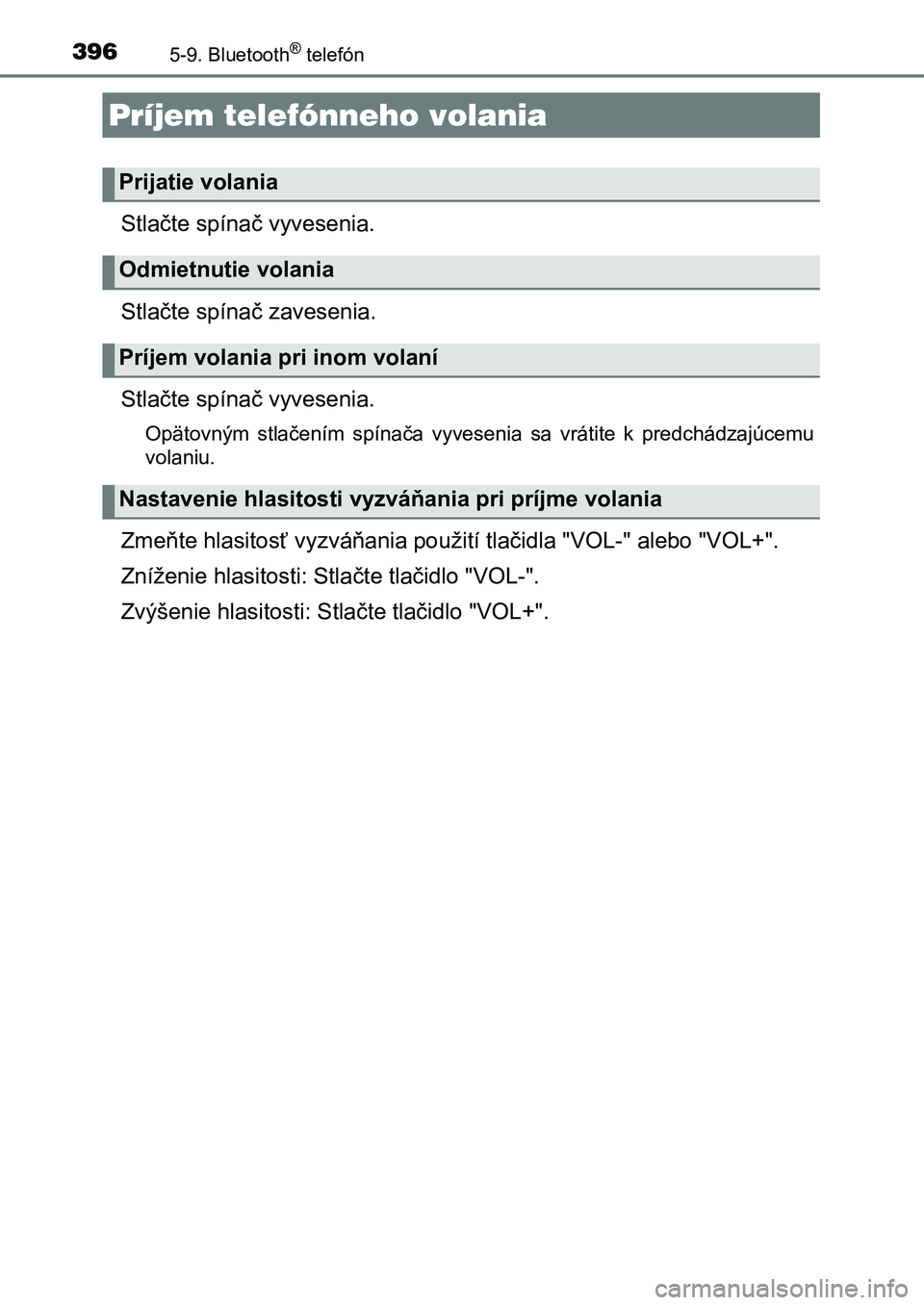 TOYOTA AURIS 2017  Návod na použitie (in Slovakian) 3965-9. Bluetooth® telefón
UK AURIS HB EE (OM12K97SK)
Stlačte spínač vyvesenia. 
Stlačte spínač zavesenia.
Stlačte spínač vyvesenia.
Opätovným  stlačením  spínača  vyvesenia  sa  vrá