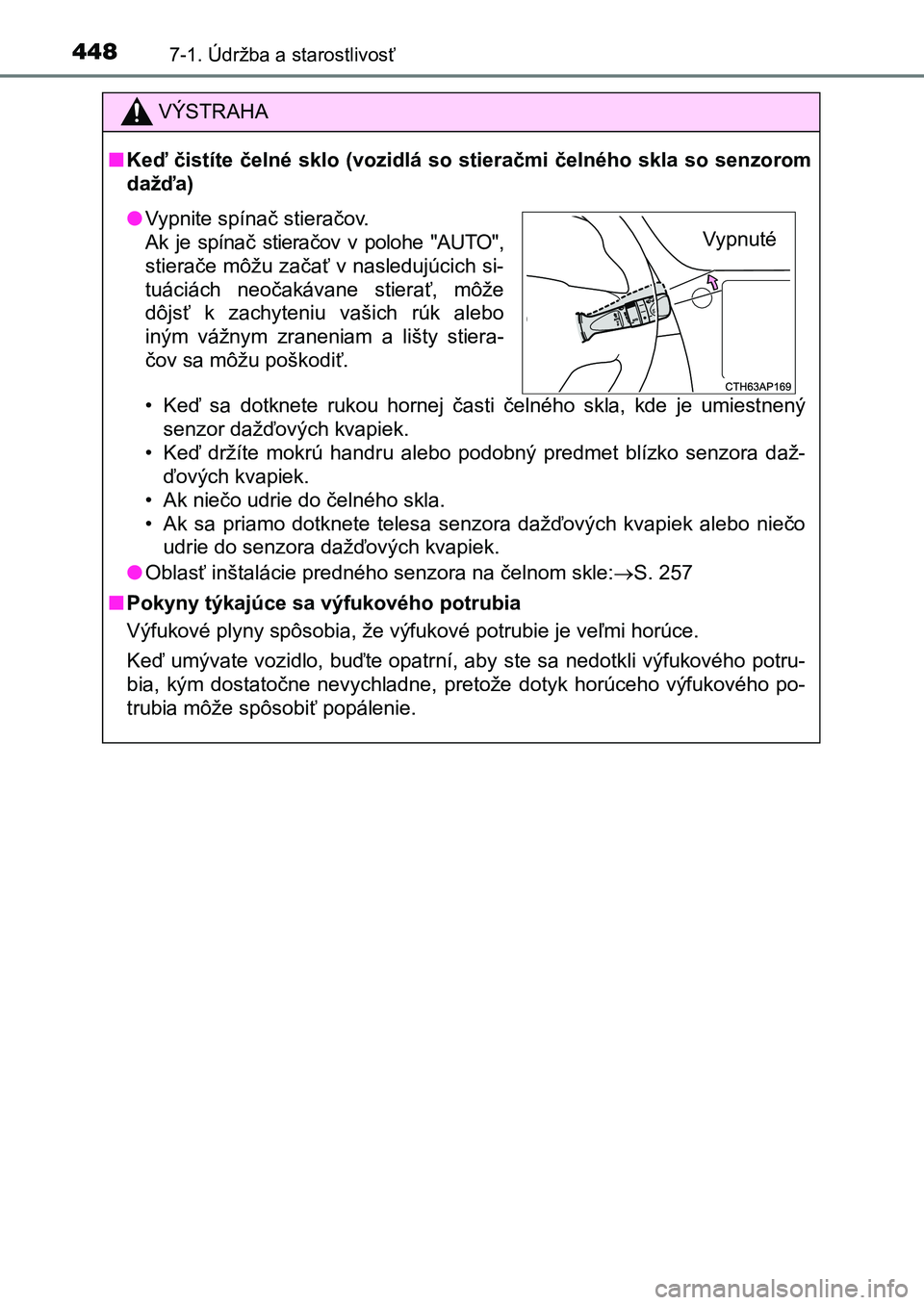 TOYOTA AURIS 2017 Návod na použitie (in Slovakian) 4487-1. Údržba a starostlivosť
UK AURIS HB EE (OM12K97SK)
VÝSTRAHA
■Keď čistíte čelné sklo (vozidlá so stieračmi čelného skla so senzorom
dažďa)
• Keď sa dotknete rukou horne TOYOTA AURIS 2017 Návod na použitie (in Slovakian) 4487-1. Údržba a starostlivosť
UK AURIS HB EE (OM12K97SK)
VÝSTRAHA
■Keď čistíte čelné sklo (vozidlá so stieračmi čelného skla so senzorom
dažďa)
• Keď sa dotknete rukou horne