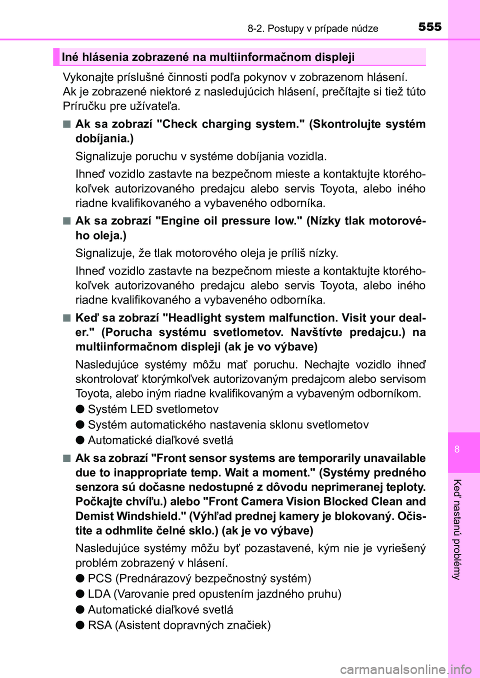 TOYOTA AURIS 2017  Návod na použitie (in Slovakian) 5558-2. Postupy v prípade núdze
UK AURIS HB EE (OM12K97SK)
8
Keď nastanú problémy
Vykonajte príslušné činnosti podľa pokynov v zobrazenom hlásení.  
Ak je zobrazené niektoré z nasledujú