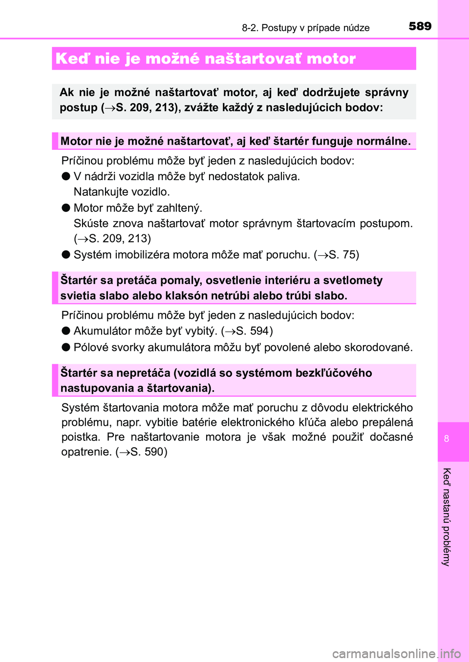 TOYOTA AURIS 2017  Návod na použitie (in Slovakian) 5898-2. Postupy v prípade núdze
UK AURIS HB EE (OM12K97SK)
8
Keď nastanú problémy
Príčinou problému môže byť jeden z nasledujúcich bodov: 
● V nádrži vozidla môže byť nedostatok pal