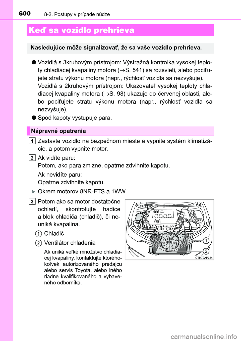 TOYOTA AURIS 2017  Návod na použitie (in Slovakian) 6008-2. Postupy v prípade núdze
UK AURIS HB EE (OM12K97SK)
●Vozidlá s 3kruhovým prístrojom: Výstražná kontrolka vysokej teplo- 
ty chladiacej kvapaliny motora ( S. 541) sa rozsvieti, aleb