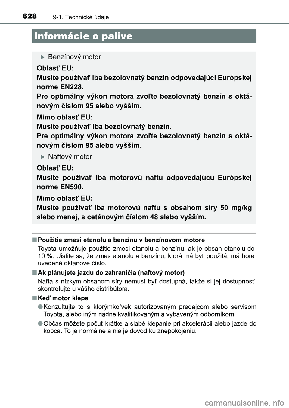 TOYOTA AURIS 2017 Návod na použitie (in Slovakian) 6289-1. Technické údaje
UK AURIS HB EE (OM12K97SK)
■Použitie zmesi etanolu a benzínu v benzínovom motore
Toyota umožňuje použitie zmesi etanolu a benzínu, ak je obsah e tanolu d TOYOTA AURIS 2017 Návod na použitie (in Slovakian) 6289-1. Technické údaje
UK AURIS HB EE (OM12K97SK)
■Použitie zmesi etanolu a benzínu v benzínovom motore
Toyota umožňuje použitie zmesi etanolu a benzínu, ak je obsah e tanolu d