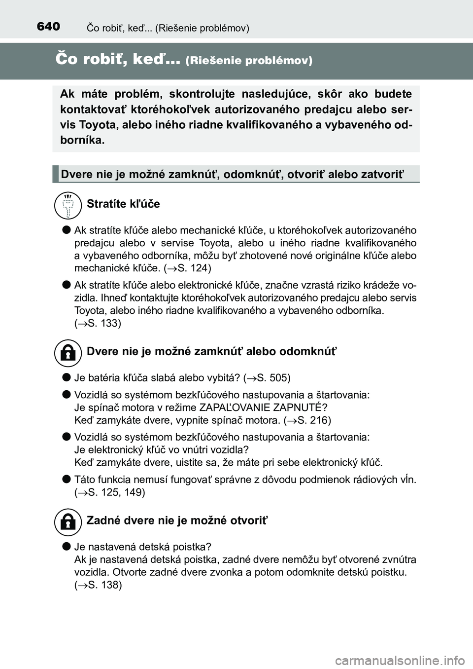 TOYOTA AURIS 2017 Návod na použitie (in Slovakian) 640
UK AURIS HB EE (OM12K97SK)
Čo robiť, keď... (Riešenie problémov)
Čo robiť, keď... (Riešenie problémov)
●Ak stratíte kľúče alebo mechanické kľúče, u ktoréhokoľvek autorizovan TOYOTA AURIS 2017 Návod na použitie (in Slovakian) 640
UK AURIS HB EE (OM12K97SK)
Čo robiť, keď... (Riešenie problémov)
Čo robiť, keď... (Riešenie problémov)
●Ak stratíte kľúče alebo mechanické kľúče, u ktoréhokoľvek autorizovan