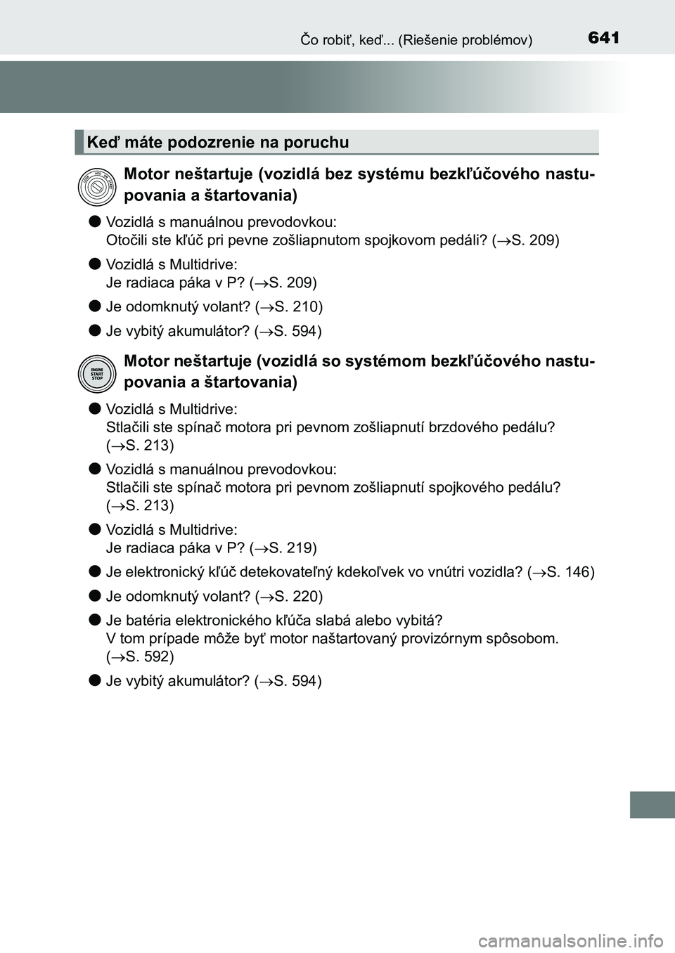 TOYOTA AURIS 2017 Návod na použitie (in Slovakian) 641Čo robiť, keď... (Riešenie problémov)
UK AURIS HB EE (OM12K97SK)
●Vozidlá s manuálnou prevodovkou:
Otočili ste kľúč pri pevne zošliapnutom spojkovom pedáli? ( S. 209)
●Vozidlá TOYOTA AURIS 2017 Návod na použitie (in Slovakian) 641Čo robiť, keď... (Riešenie problémov)
UK AURIS HB EE (OM12K97SK)
●Vozidlá s manuálnou prevodovkou:
Otočili ste kľúč pri pevne zošliapnutom spojkovom pedáli? ( S. 209)
●Vozidlá