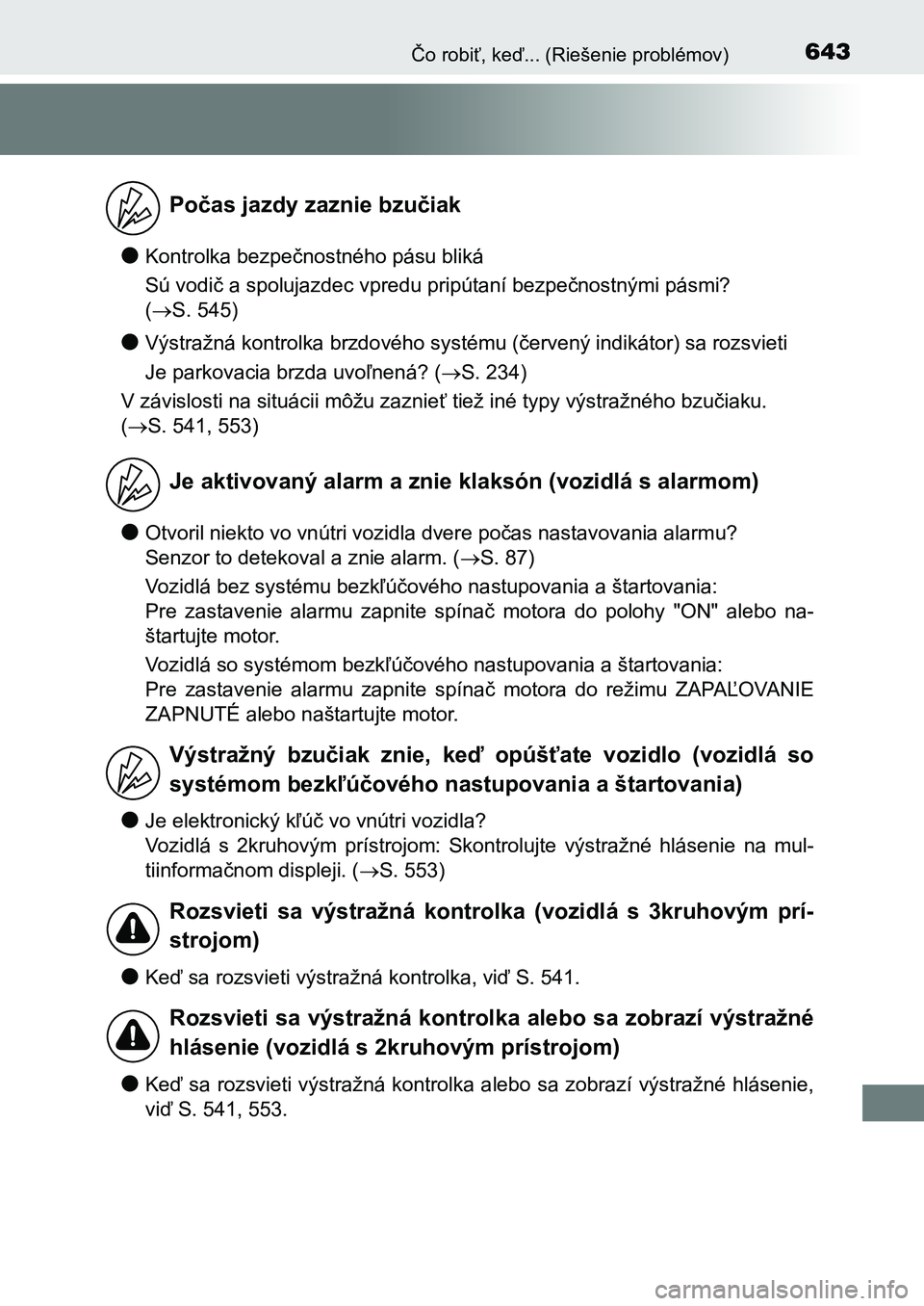 TOYOTA AURIS 2017 Návod na použitie (in Slovakian) 643Čo robiť, keď... (Riešenie problémov)
UK AURIS HB EE (OM12K97SK)
●Kontrolka bezpečnostného pásu bliká
Sú vodič a spolujazdec vpredu pripútaní bezpečnostnými pásmi?
( S. 545) TOYOTA AURIS 2017 Návod na použitie (in Slovakian) 643Čo robiť, keď... (Riešenie problémov)
UK AURIS HB EE (OM12K97SK)
●Kontrolka bezpečnostného pásu bliká
Sú vodič a spolujazdec vpredu pripútaní bezpečnostnými pásmi?
( S. 545)