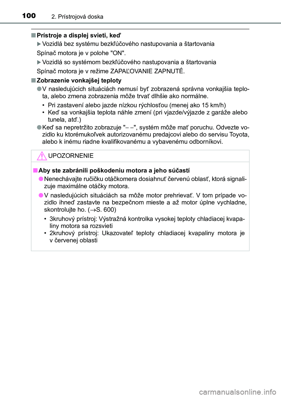 TOYOTA AURIS 2017 Návod na použitie (in Slovakian) 1002. Prístrojová doska
UK AURIS HB EE (OM12K97SK)
■Prístroje a displej svieti, keď
Vozidlá bez systému bezkľúčového nastupovania a štartovania
Spínač motora je v polohe "ON" TOYOTA AURIS 2017 Návod na použitie (in Slovakian) 1002. Prístrojová doska
UK AURIS HB EE (OM12K97SK)
■Prístroje a displej svieti, keď
Vozidlá bez systému bezkľúčového nastupovania a štartovania
Spínač motora je v polohe "ON"