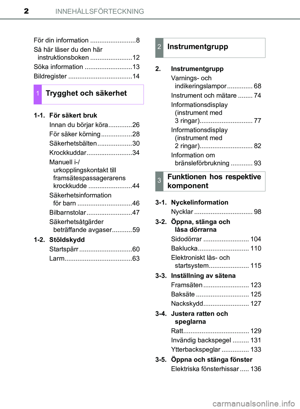 TOYOTA AURIS 2017  Bruksanvisningar (in Swedish) INNEHÅLLSFÖRTECKNING2
OM12K97SEFör din information .........................8
Så här läser du den här 
instruktionsboken .......................12
Söka information ..........................13