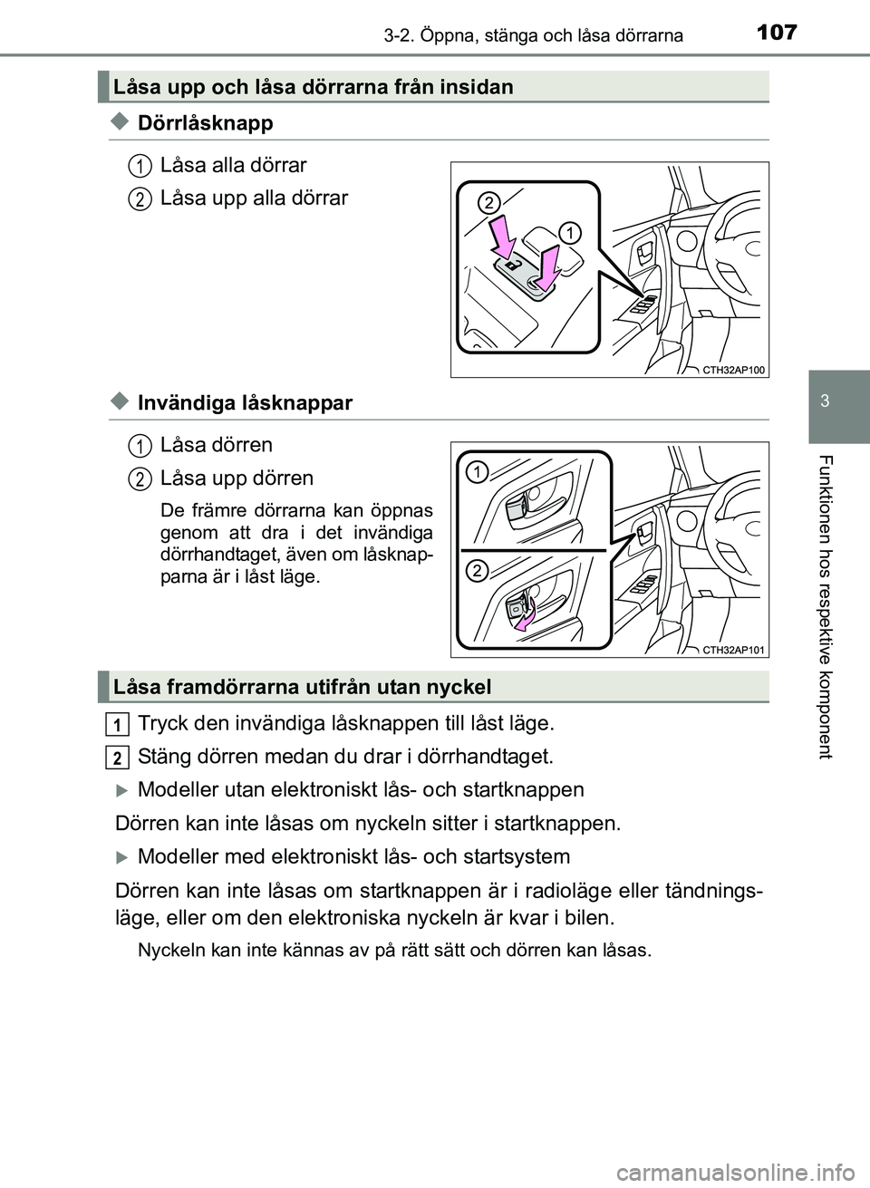 TOYOTA AURIS 2017 Bruksanvisningar (in Swedish) 1073-2. Öppna, stänga och låsa dörrarna
OM12K97SE
3
Funktionen hos respektive komponent
uDörrlåsknappLåsa alla dörrar
Låsa upp alla dörrar
uInvändiga låsknapparLåsa dörren
Låsa upp dör TOYOTA AURIS 2017 Bruksanvisningar (in Swedish) 1073-2. Öppna, stänga och låsa dörrarna
OM12K97SE
3
Funktionen hos respektive komponent
uDörrlåsknappLåsa alla dörrar
Låsa upp alla dörrar
uInvändiga låsknapparLåsa dörren
Låsa upp dör