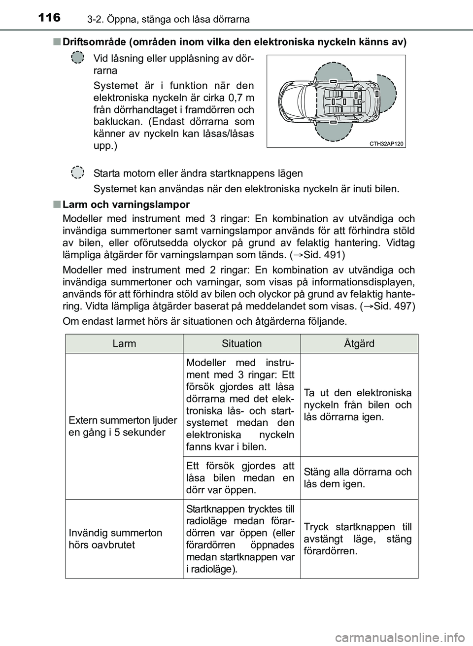 TOYOTA AURIS 2017 Bruksanvisningar (in Swedish) 1163-2. Öppna, stänga och låsa dörrarna
OM12K97SEn
Driftsområde (områden inom vilka den elektroniska nyckeln känns av)
n Larm och varningslampor
Modeller med instrument med 3 ringar: En kombina TOYOTA AURIS 2017 Bruksanvisningar (in Swedish) 1163-2. Öppna, stänga och låsa dörrarna
OM12K97SEn
Driftsområde (områden inom vilka den elektroniska nyckeln känns av)
n Larm och varningslampor
Modeller med instrument med 3 ringar: En kombina