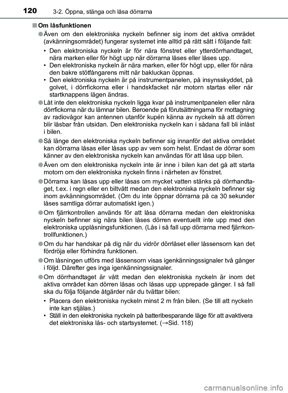 TOYOTA AURIS 2017 Bruksanvisningar (in Swedish) 1203-2. Öppna, stänga och låsa dörrarna
OM12K97SEn
Om låsfunktionen
lÄven om den elektroniska nyckeln befinner sig inom det aktiva området
(avkänningsområdet) fungerar systemet inte alltid p TOYOTA AURIS 2017 Bruksanvisningar (in Swedish) 1203-2. Öppna, stänga och låsa dörrarna
OM12K97SEn
Om låsfunktionen
lÄven om den elektroniska nyckeln befinner sig inom det aktiva området
(avkänningsområdet) fungerar systemet inte alltid p