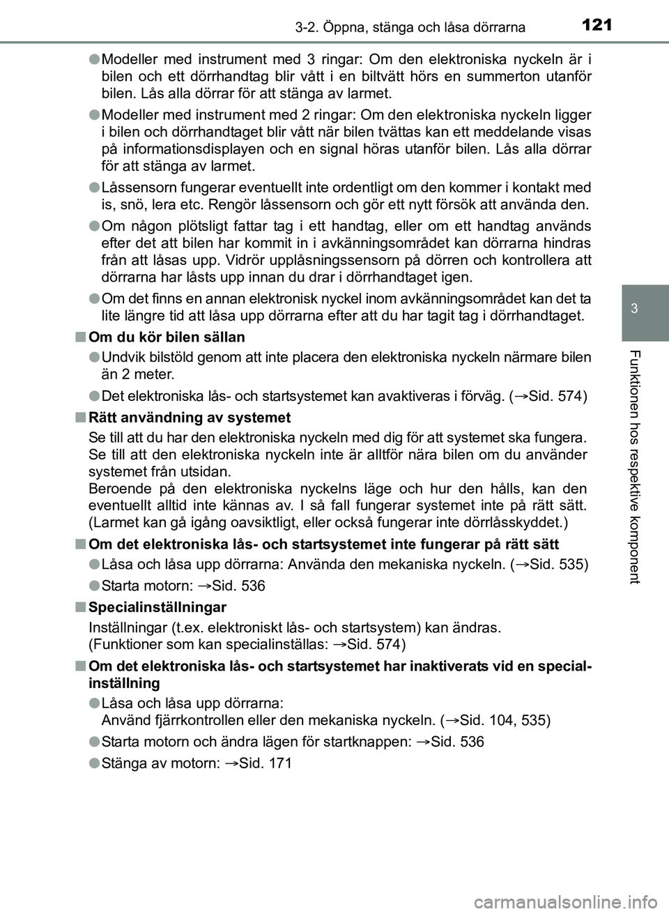TOYOTA AURIS 2017 Bruksanvisningar (in Swedish) 1213-2. Öppna, stänga och låsa dörrarna
OM12K97SE
3
Funktionen hos respektive komponent
lModeller med instrument med 3 ringar: Om den elektroniska nyckeln är i
bilen och ett dörrhandtag blir vå TOYOTA AURIS 2017 Bruksanvisningar (in Swedish) 1213-2. Öppna, stänga och låsa dörrarna
OM12K97SE
3
Funktionen hos respektive komponent
lModeller med instrument med 3 ringar: Om den elektroniska nyckeln är i
bilen och ett dörrhandtag blir vå