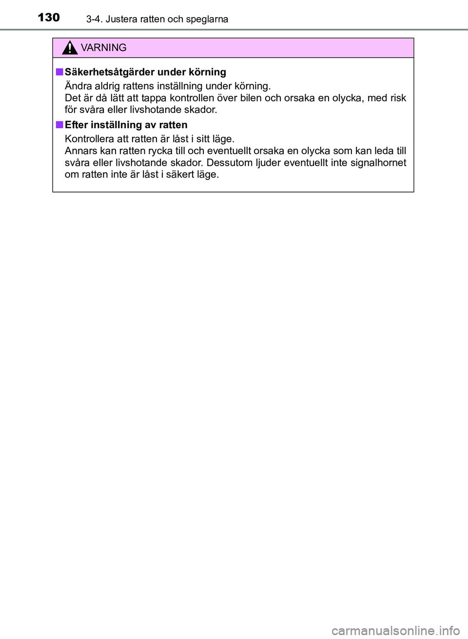 TOYOTA AURIS 2017 Bruksanvisningar (in Swedish) 1303-4. Justera ratten och speglarna
OM12K97SE
VA R N I N G
nSäkerhetsåtgärder under körning
Ändra aldrig rattens inställning under körning.
Det är då lätt att tappa kontrollen över bilen TOYOTA AURIS 2017 Bruksanvisningar (in Swedish) 1303-4. Justera ratten och speglarna
OM12K97SE
VA R N I N G
nSäkerhetsåtgärder under körning
Ändra aldrig rattens inställning under körning.
Det är då lätt att tappa kontrollen över bilen