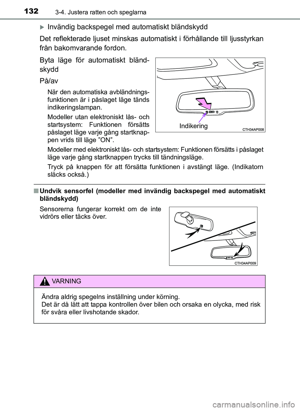 TOYOTA AURIS 2017 Bruksanvisningar (in Swedish) 1323-4. Justera ratten och speglarna
OM12K97SE
Invändig backspegel med automatiskt bländskydd
Det reflekterade ljuset minskas automatiskt i förhållande till ljusstyrkan
från bakomvarande fordo TOYOTA AURIS 2017 Bruksanvisningar (in Swedish) 1323-4. Justera ratten och speglarna
OM12K97SE
Invändig backspegel med automatiskt bländskydd
Det reflekterade ljuset minskas automatiskt i förhållande till ljusstyrkan
från bakomvarande fordo