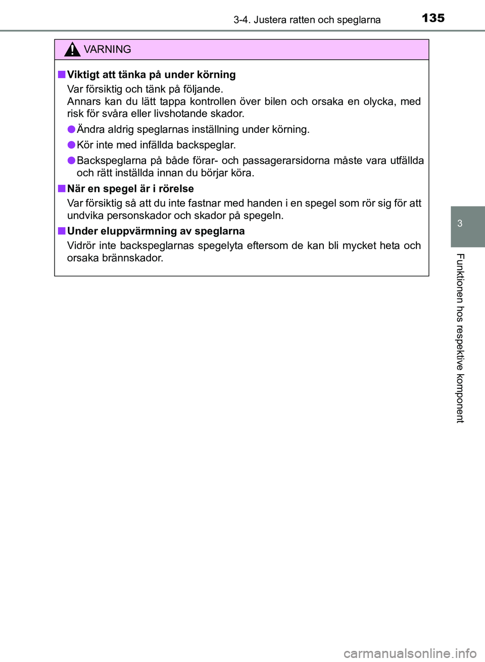 TOYOTA AURIS 2017 Bruksanvisningar (in Swedish) 1353-4. Justera ratten och speglarna
OM12K97SE
3
Funktionen hos respektive komponent
VA R N I N G
nViktigt att tänka på under körning
Var försiktig och tänk på följande.
Annars kan du lätt ta TOYOTA AURIS 2017 Bruksanvisningar (in Swedish) 1353-4. Justera ratten och speglarna
OM12K97SE
3
Funktionen hos respektive komponent
VA R N I N G
nViktigt att tänka på under körning
Var försiktig och tänk på följande.
Annars kan du lätt ta