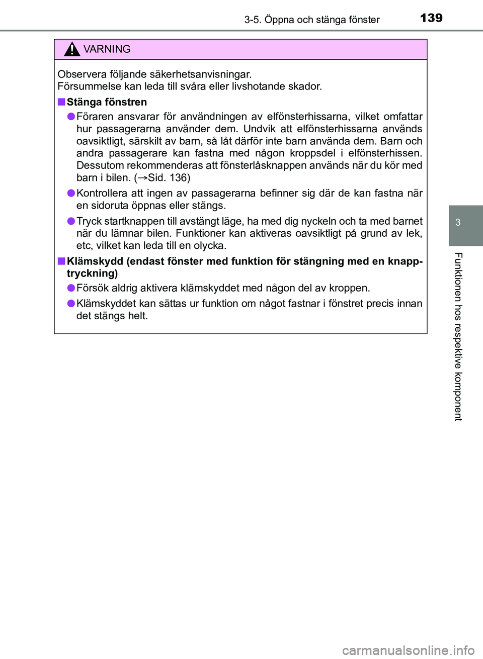 TOYOTA AURIS 2017 Bruksanvisningar (in Swedish) 1393-5. Öppna och stänga fönster
OM12K97SE
3
Funktionen hos respektive komponent
VA R N I N G
Observera följande säkerhetsanvisningar.
Försummelse kan leda till svåra eller livshotande skador. TOYOTA AURIS 2017 Bruksanvisningar (in Swedish) 1393-5. Öppna och stänga fönster
OM12K97SE
3
Funktionen hos respektive komponent
VA R N I N G
Observera följande säkerhetsanvisningar.
Försummelse kan leda till svåra eller livshotande skador.