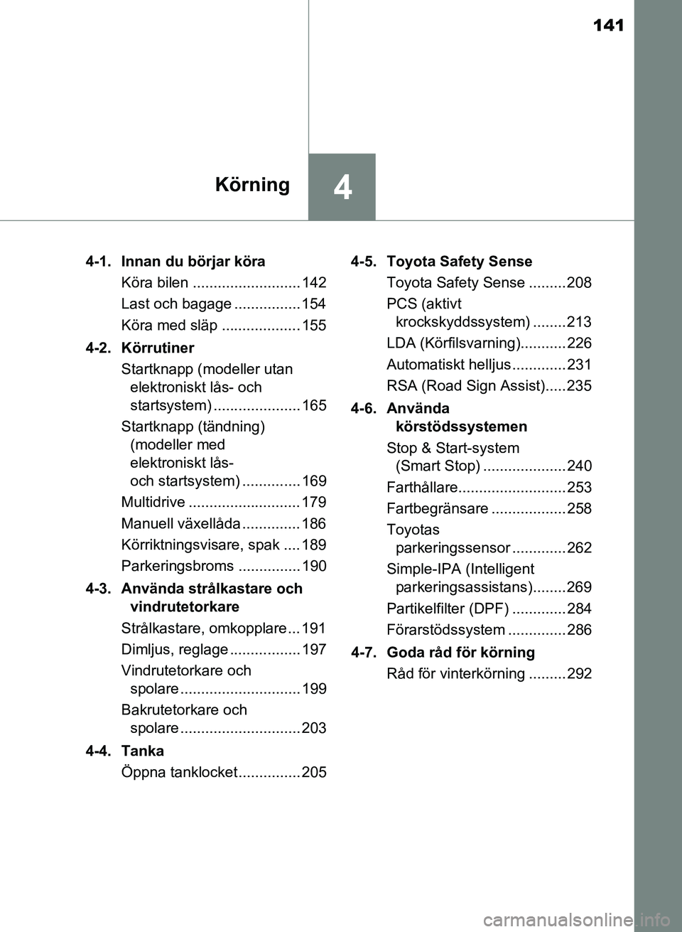 TOYOTA AURIS 2017 Bruksanvisningar (in Swedish) 141
4Körning
OM12K97SE4-1. Innan du börjar köra
Köra bilen .......................... 142
Last och bagage ................ 154
Köra med släp ................... 155
4-2. Körrutiner Startknapp TOYOTA AURIS 2017 Bruksanvisningar (in Swedish) 141
4Körning
OM12K97SE4-1. Innan du börjar köra
Köra bilen .......................... 142
Last och bagage ................ 154
Köra med släp ................... 155
4-2. Körrutiner Startknapp