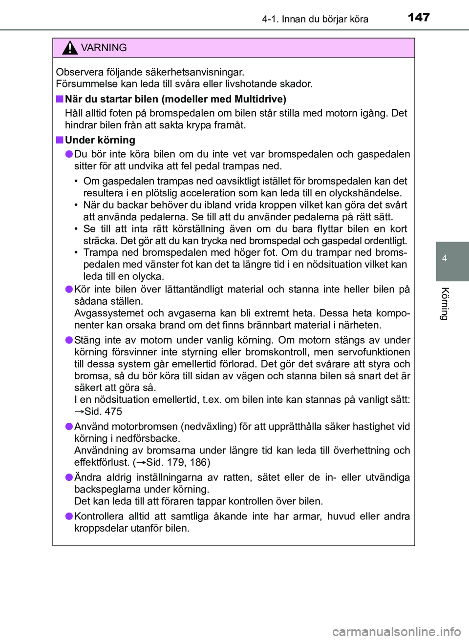 TOYOTA AURIS 2017 Bruksanvisningar (in Swedish) 1474-1. Innan du börjar köra
OM12K97SE
4
Körning
VA R N I N G
Observera följande säkerhetsanvisningar.
Försummelse kan leda till svåra eller livshotande skador.
nNär du startar bilen (modelle TOYOTA AURIS 2017 Bruksanvisningar (in Swedish) 1474-1. Innan du börjar köra
OM12K97SE
4
Körning
VA R N I N G
Observera följande säkerhetsanvisningar.
Försummelse kan leda till svåra eller livshotande skador.
nNär du startar bilen (modelle