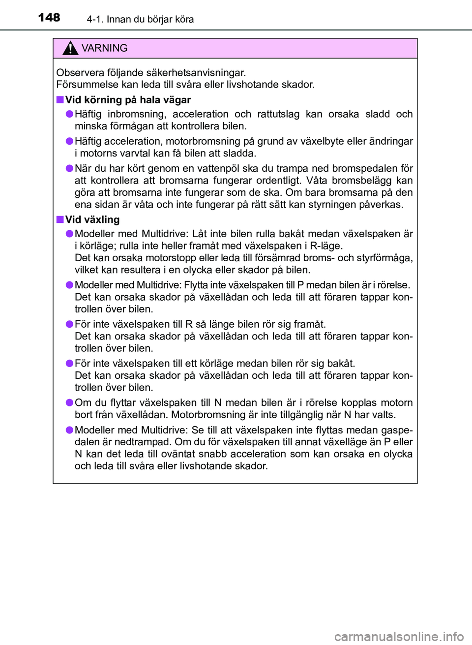 TOYOTA AURIS 2017 Bruksanvisningar (in Swedish) 1484-1. Innan du börjar köra
OM12K97SE
VA R N I N G
Observera följande säkerhetsanvisningar.
Försummelse kan leda till svåra eller livshotande skador.
nVid körning på hala vägar
l Häftig in TOYOTA AURIS 2017 Bruksanvisningar (in Swedish) 1484-1. Innan du börjar köra
OM12K97SE
VA R N I N G
Observera följande säkerhetsanvisningar.
Försummelse kan leda till svåra eller livshotande skador.
nVid körning på hala vägar
l Häftig in