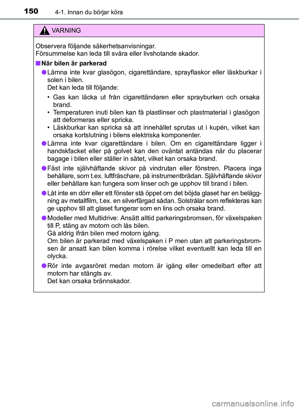 TOYOTA AURIS 2017 Bruksanvisningar (in Swedish) 1504-1. Innan du börjar köra
OM12K97SE
VA R N I N G
Observera följande säkerhetsanvisningar.
Försummelse kan leda till svåra eller livshotande skador.
nNär bilen är parkerad
l Lämna inte kva TOYOTA AURIS 2017 Bruksanvisningar (in Swedish) 1504-1. Innan du börjar köra
OM12K97SE
VA R N I N G
Observera följande säkerhetsanvisningar.
Försummelse kan leda till svåra eller livshotande skador.
nNär bilen är parkerad
l Lämna inte kva