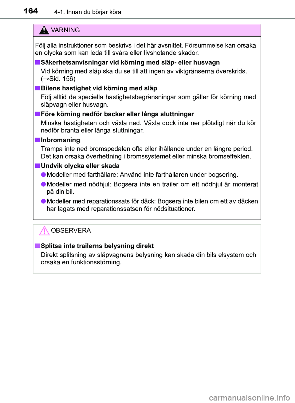TOYOTA AURIS 2017 Bruksanvisningar (in Swedish) 1644-1. Innan du börjar köra
OM12K97SE
VA R N I N G
Följ alla instruktioner som beskrivs i det här avsnittet. Försummelse kan orsaka
en olycka som kan leda till svåra eller livshotande skador.
n TOYOTA AURIS 2017 Bruksanvisningar (in Swedish) 1644-1. Innan du börjar köra
OM12K97SE
VA R N I N G
Följ alla instruktioner som beskrivs i det här avsnittet. Försummelse kan orsaka
en olycka som kan leda till svåra eller livshotande skador.
n