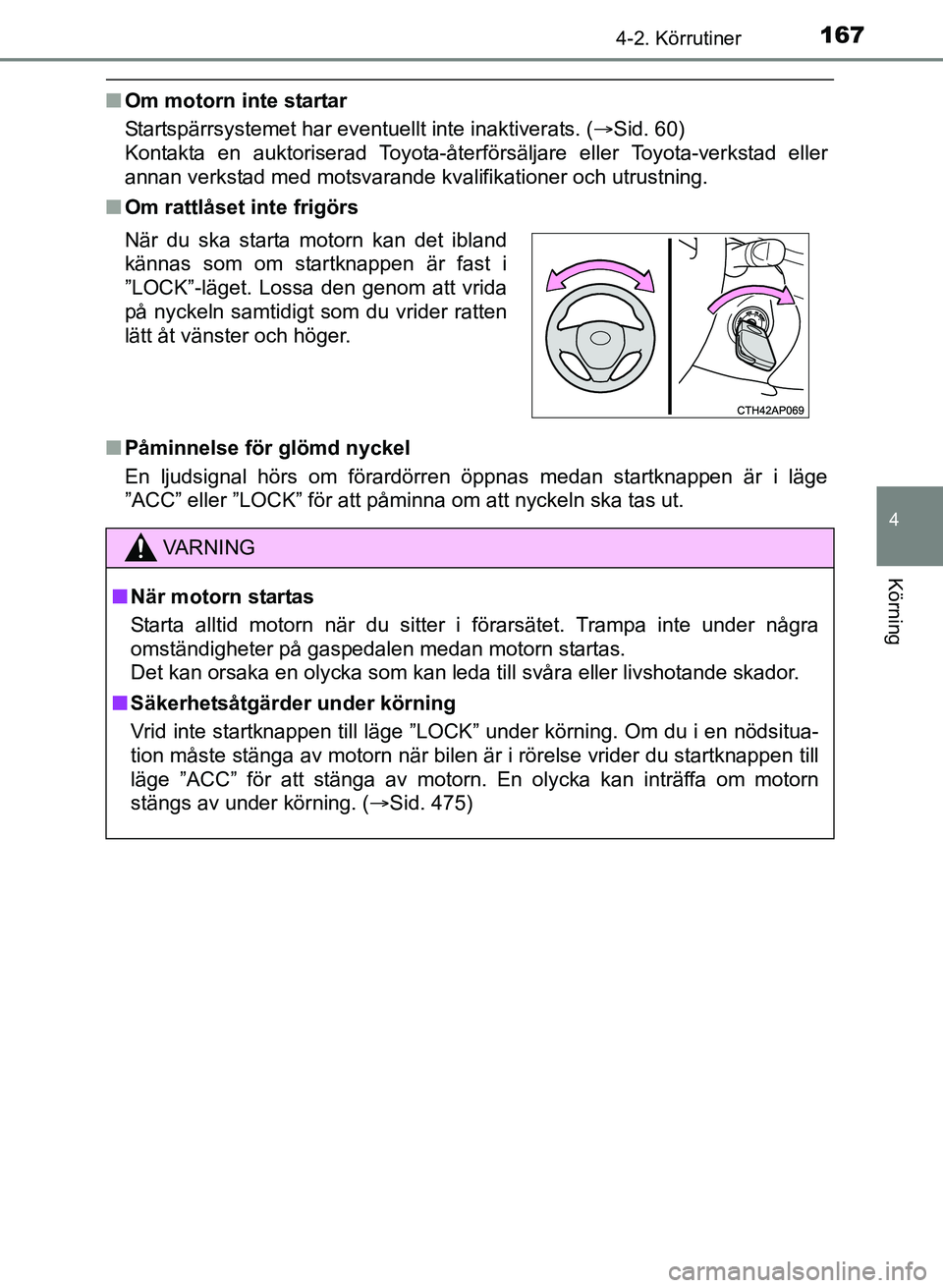 TOYOTA AURIS 2017 Bruksanvisningar (in Swedish) 1674-2. Körrutiner
OM12K97SE
4
Körning
nOm motorn inte startar
Startspärrsystemet har eventuellt inte inaktiverats. ( Sid. 60)
Kontakta en auktoriserad Toyota-återför säljare eller Toyota-ver TOYOTA AURIS 2017 Bruksanvisningar (in Swedish) 1674-2. Körrutiner
OM12K97SE
4
Körning
nOm motorn inte startar
Startspärrsystemet har eventuellt inte inaktiverats. ( Sid. 60)
Kontakta en auktoriserad Toyota-återför säljare eller Toyota-ver