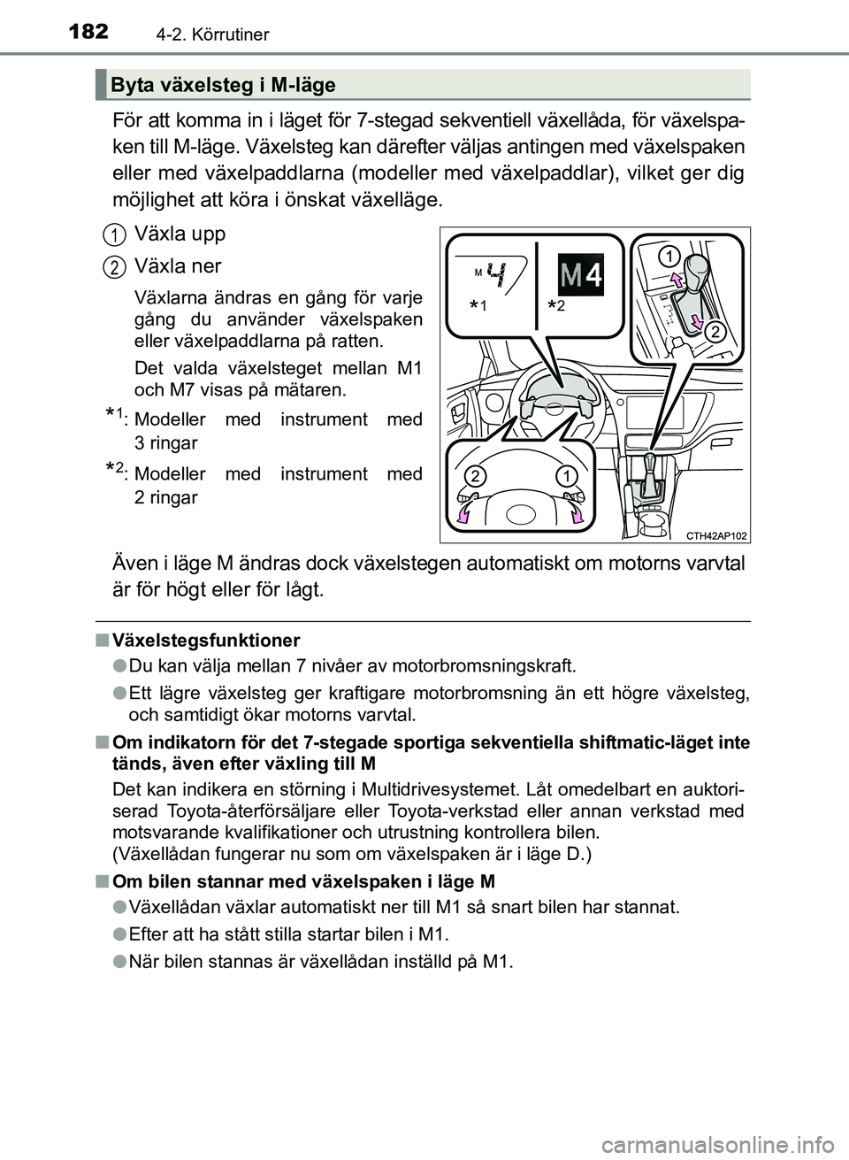 TOYOTA AURIS 2017 Bruksanvisningar (in Swedish) 1824-2. Körrutiner
OM12K97SE
För att komma in i läget för 7-stegad sekventiell växellåda, för växelspa-
ken till M-läge. Växelsteg kan därefter väljas antingen med växelspaken
eller med v TOYOTA AURIS 2017 Bruksanvisningar (in Swedish) 1824-2. Körrutiner
OM12K97SE
För att komma in i läget för 7-stegad sekventiell växellåda, för växelspa-
ken till M-läge. Växelsteg kan därefter väljas antingen med växelspaken
eller med v