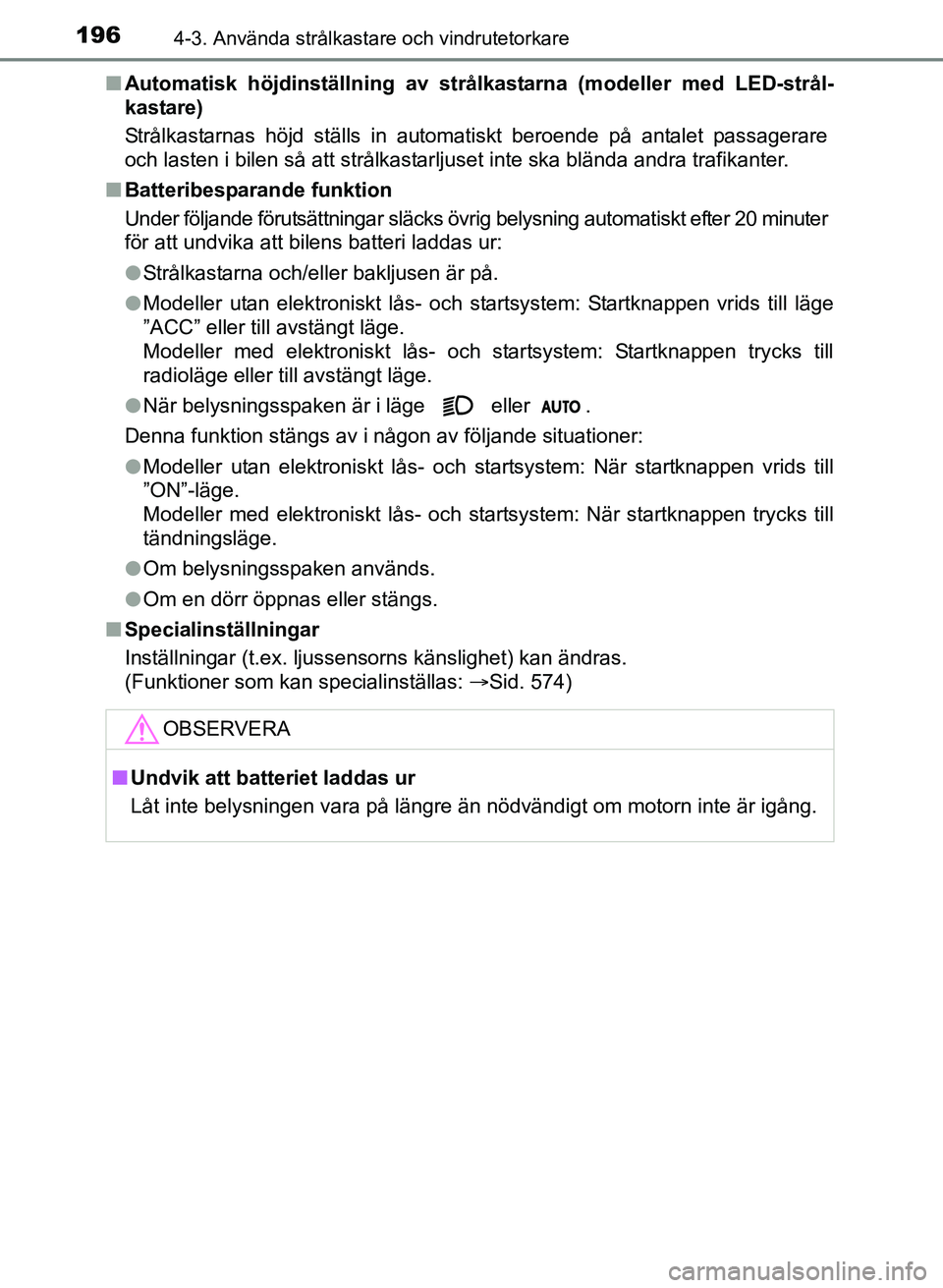 TOYOTA AURIS 2017 Bruksanvisningar (in Swedish) 1964-3. Använda strålkastare och vindrutetorkare
OM12K97SEn
Automatisk höjdinställning av strålkastarna (modeller med LED-strål-
kastare)
Strålkastarnas höjd ställs in automatiskt beroende p TOYOTA AURIS 2017 Bruksanvisningar (in Swedish) 1964-3. Använda strålkastare och vindrutetorkare
OM12K97SEn
Automatisk höjdinställning av strålkastarna (modeller med LED-strål-
kastare)
Strålkastarnas höjd ställs in automatiskt beroende p
