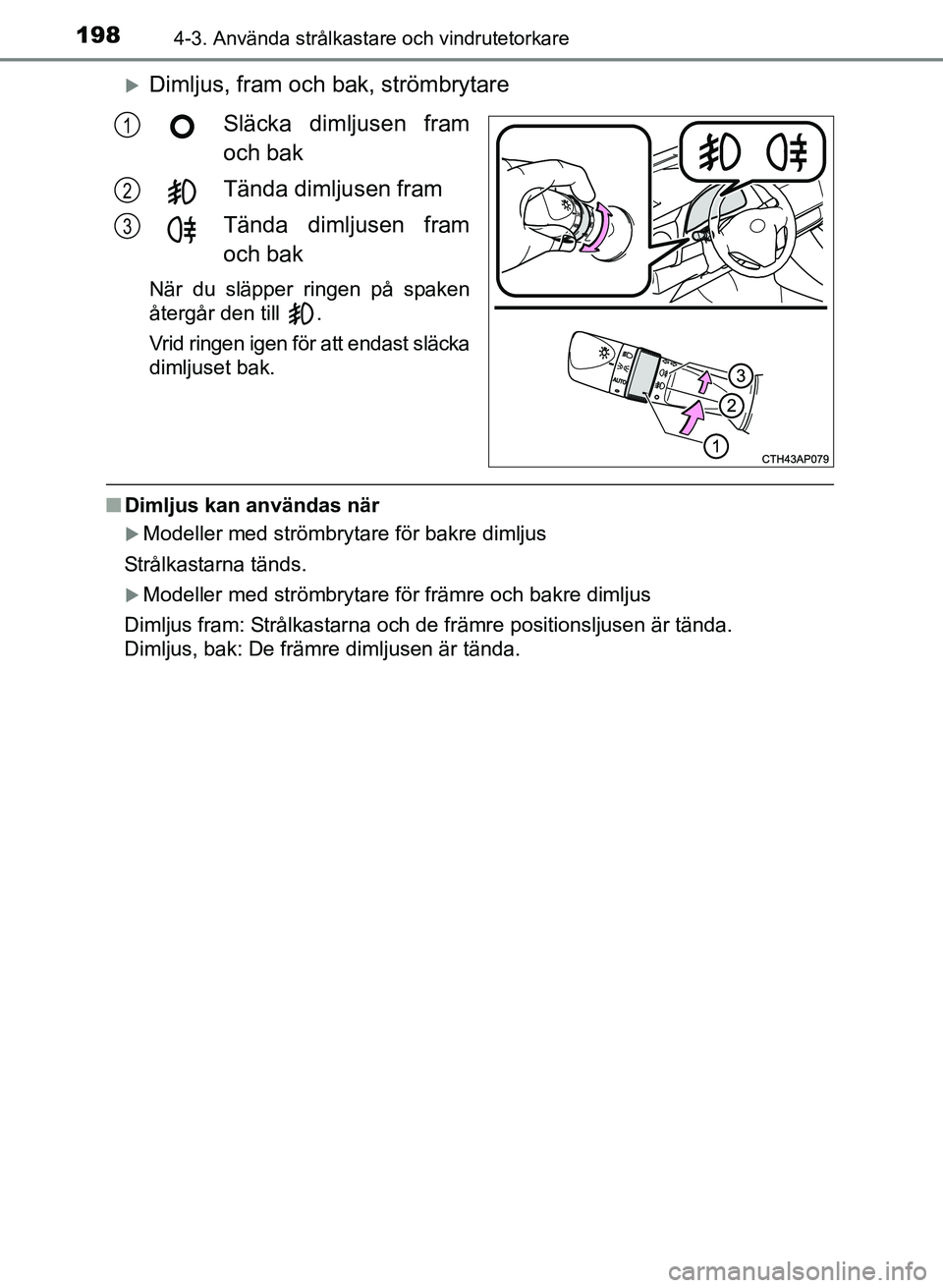 TOYOTA AURIS 2017 Bruksanvisningar (in Swedish) 1984-3. Använda strålkastare och vindrutetorkare
OM12K97SE
Dimljus, fram och bak, strömbrytareSläcka dimljusen fram
och bak
Tända dimljusen fram
Tända dimljusen fram
och bak
När du släpper TOYOTA AURIS 2017 Bruksanvisningar (in Swedish) 1984-3. Använda strålkastare och vindrutetorkare
OM12K97SE
Dimljus, fram och bak, strömbrytareSläcka dimljusen fram
och bak
Tända dimljusen fram
Tända dimljusen fram
och bak
När du släpper