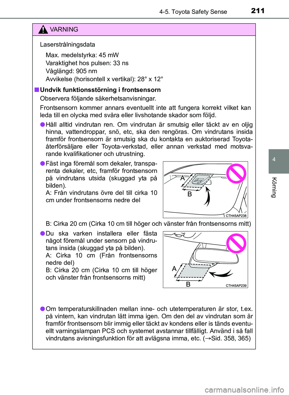 TOYOTA AURIS 2017 Bruksanvisningar (in Swedish) 2114-5. Toyota Safety Sense
OM12K97SE
4
Körning
VA R N I N G
LaserstrålningsdataMax. medelstyrka: 45 mW
Varaktighet hos pulsen: 33 ns
Våglängd: 905 nm
Avvikelse (horisontell x vertikal): 28° x 12 TOYOTA AURIS 2017 Bruksanvisningar (in Swedish) 2114-5. Toyota Safety Sense
OM12K97SE
4
Körning
VA R N I N G
LaserstrålningsdataMax. medelstyrka: 45 mW
Varaktighet hos pulsen: 33 ns
Våglängd: 905 nm
Avvikelse (horisontell x vertikal): 28° x 12