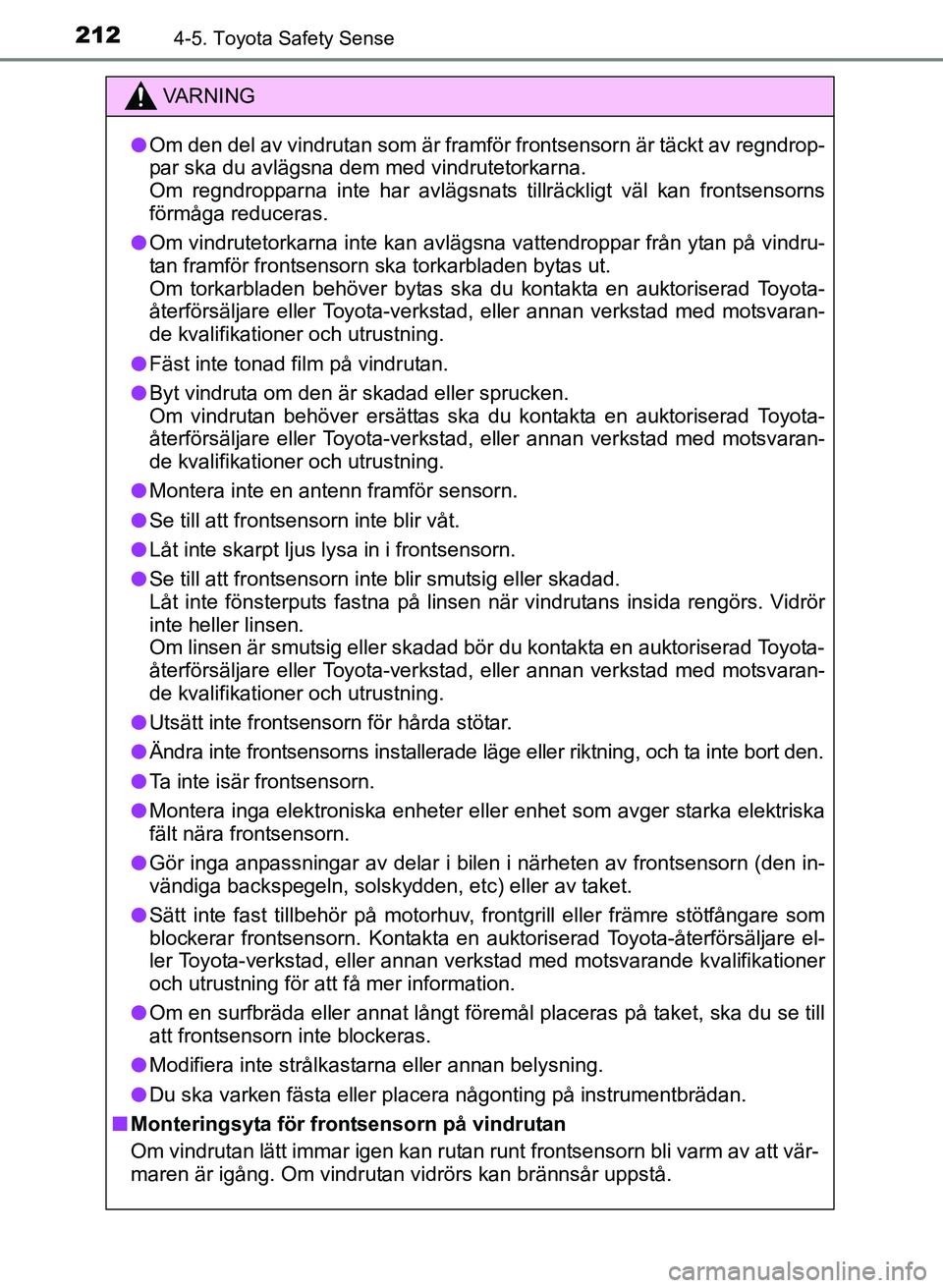 TOYOTA AURIS 2017 Bruksanvisningar (in Swedish) 2124-5. Toyota Safety Sense
OM12K97SE
VA R N I N G
lOm den del av vindrutan som är framför frontsensorn är täckt av regndrop-
par ska du avlägsna dem med vindrutetorkarna.
Om regndropparna inte h TOYOTA AURIS 2017 Bruksanvisningar (in Swedish) 2124-5. Toyota Safety Sense
OM12K97SE
VA R N I N G
lOm den del av vindrutan som är framför frontsensorn är täckt av regndrop-
par ska du avlägsna dem med vindrutetorkarna.
Om regndropparna inte h